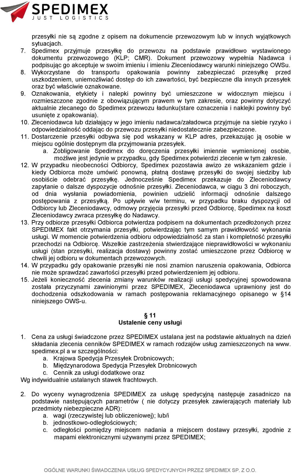 Dokument przewozowy wypełnia Nadawca i podpisując go akceptuje w swoim imieniu i imieniu Zleceniodawcy warunki niniejszego OWSu. 8.