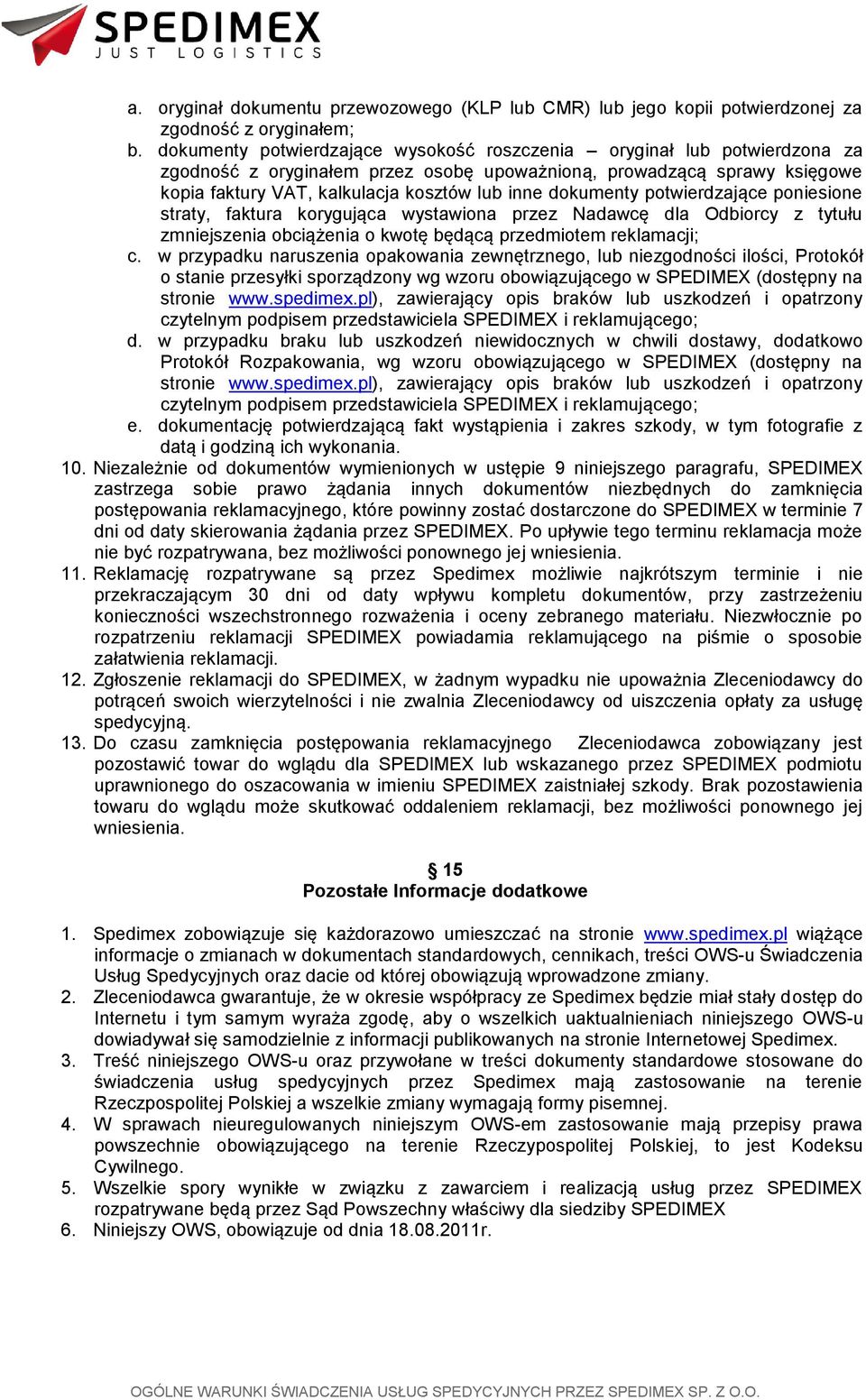 dokumenty potwierdzające poniesione straty, faktura korygująca wystawiona przez Nadawcę dla Odbiorcy z tytułu zmniejszenia obciążenia o kwotę będącą przedmiotem reklamacji; c.