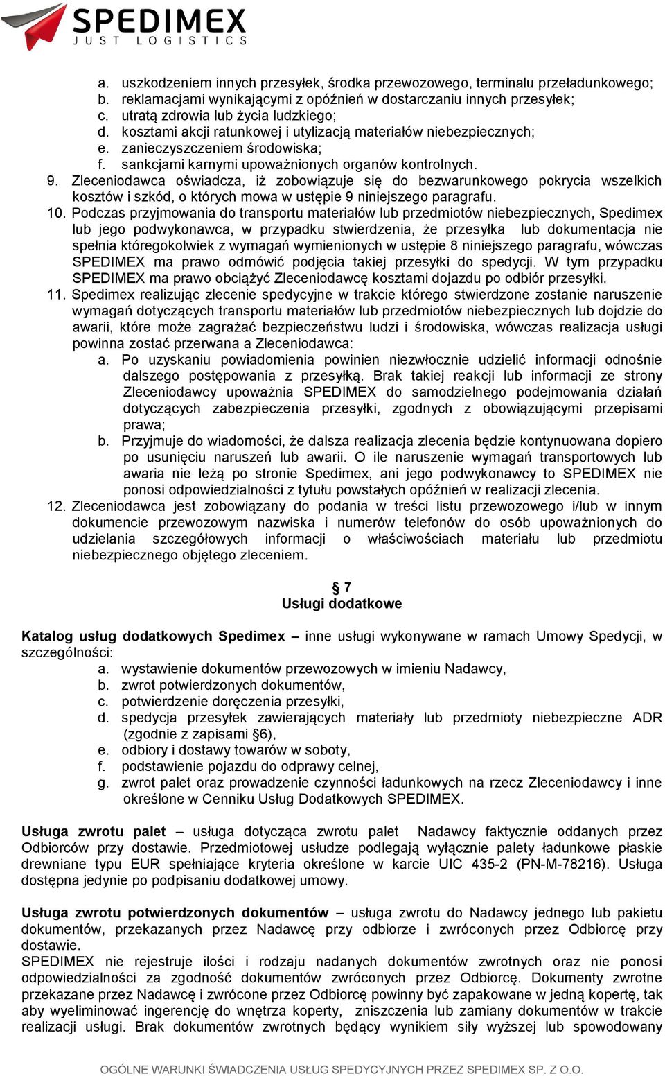 Zleceniodawca oświadcza, iż zobowiązuje się do bezwarunkowego pokrycia wszelkich kosztów i szkód, o których mowa w ustępie 9 niniejszego paragrafu. 10.