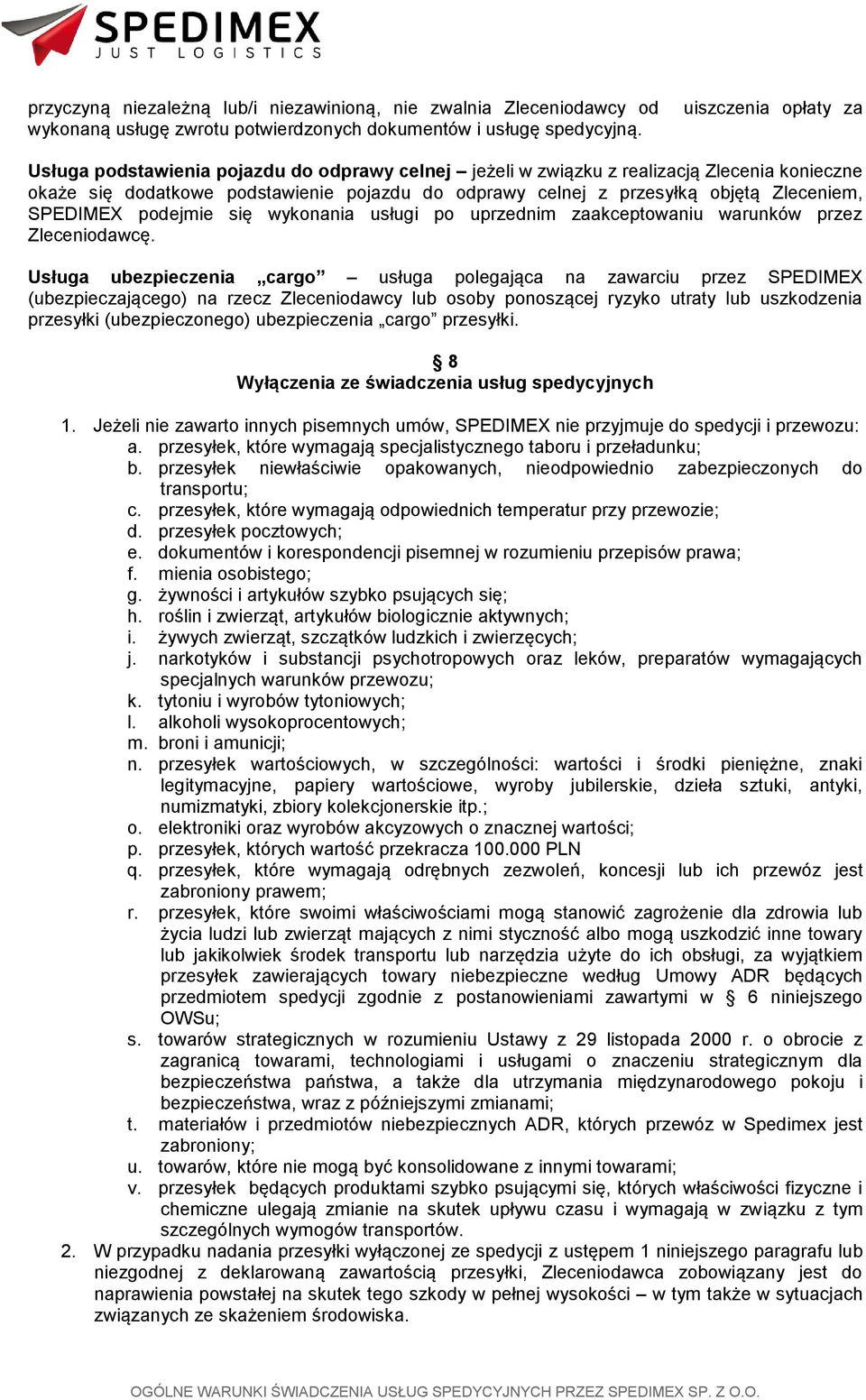 Zleceniem, SPEDIMEX podejmie się wykonania usługi po uprzednim zaakceptowaniu warunków przez Zleceniodawcę.