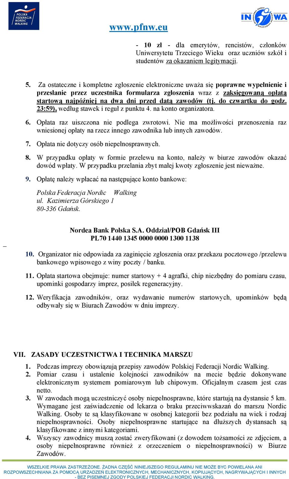 datą zawodów (tj. do czwartku do godz. 23:59), według stawek i reguł z punktu 4. na konto organizatora. 6. Opłata raz uiszczona nie podlega zwrotowi.