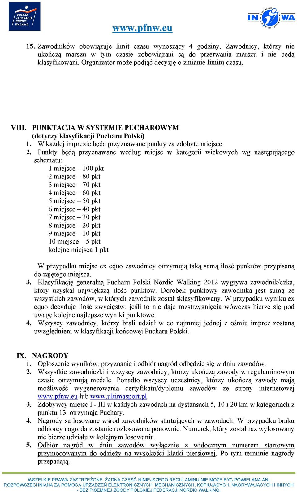 Punkty będą przyznawane według miejsc w kategorii wiekowych wg następującego schematu: 1 miejsce 100 pkt 2 miejsce 80 pkt 3 miejsce 70 pkt 4 miejsce 60 pkt 5 miejsce 50 pkt 6 miejsce 40 pkt 7 miejsce