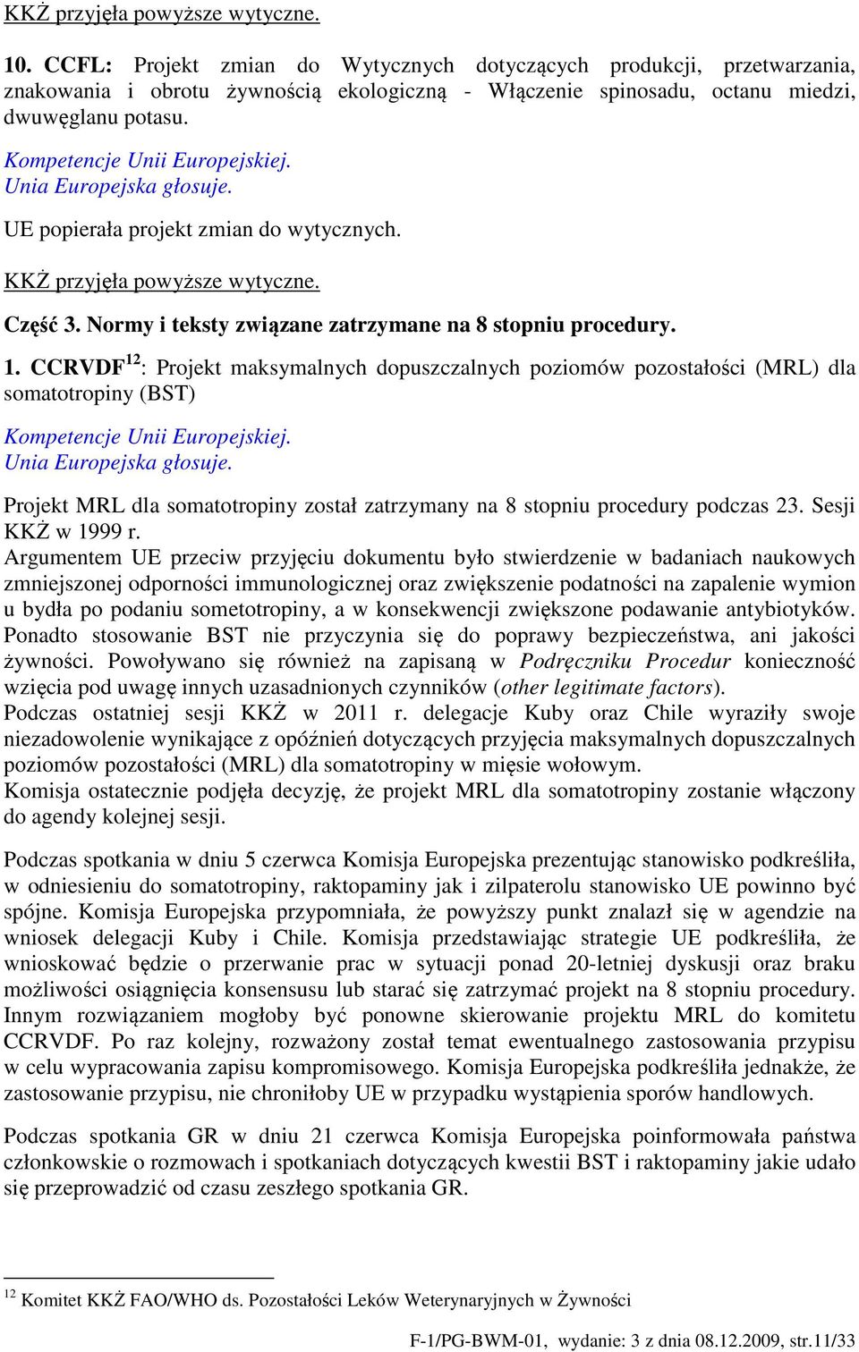 UE popierała projekt zmian do wytycznych. KKŻ przyjęła powyższe wytyczne. Część 3. Normy i teksty związane zatrzymane na 8 stopniu procedury. 1.