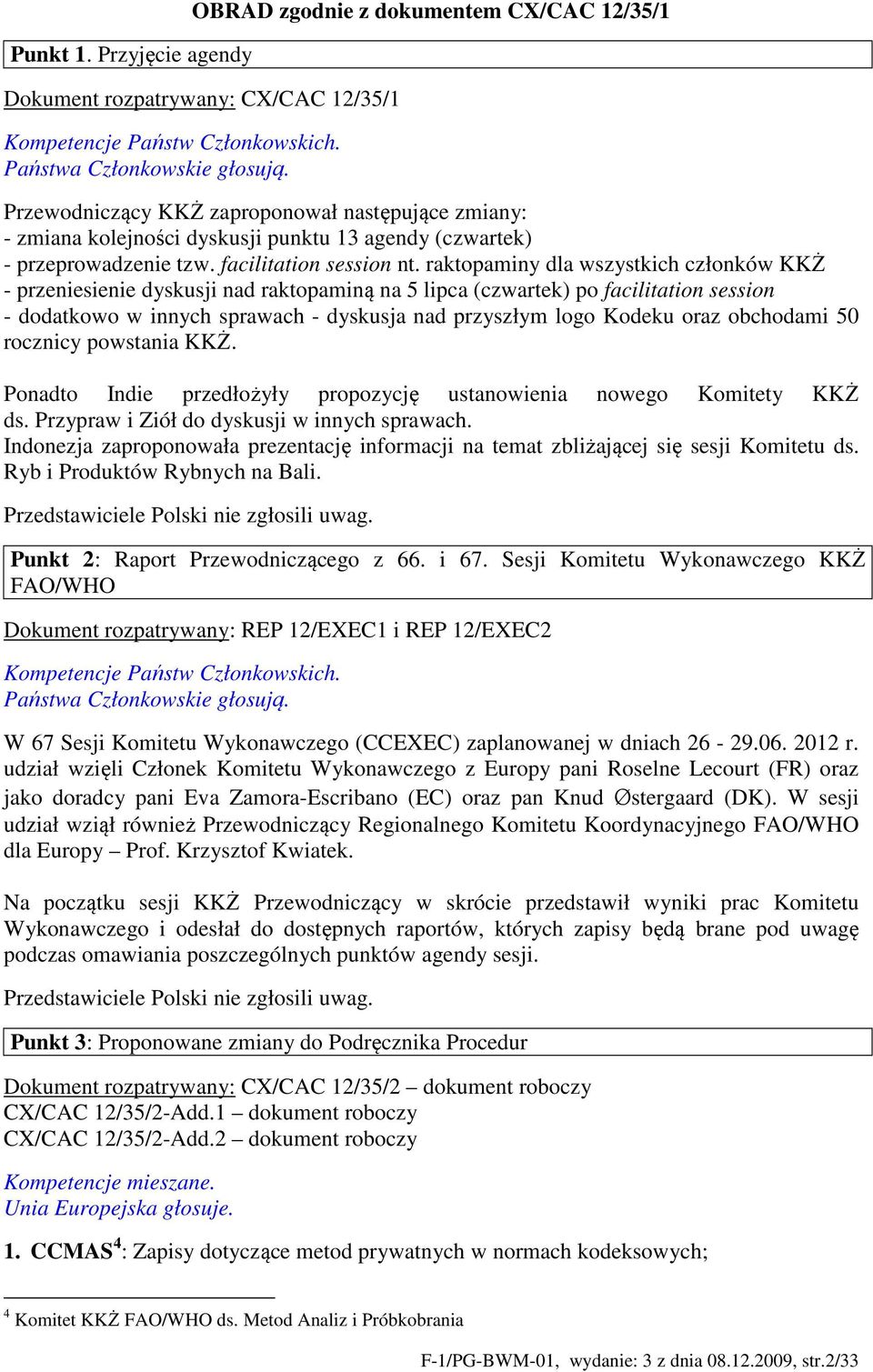raktopaminy dla wszystkich członków KKŻ - przeniesienie dyskusji nad raktopaminą na 5 lipca (czwartek) po facilitation session - dodatkowo w innych sprawach - dyskusja nad przyszłym logo Kodeku oraz