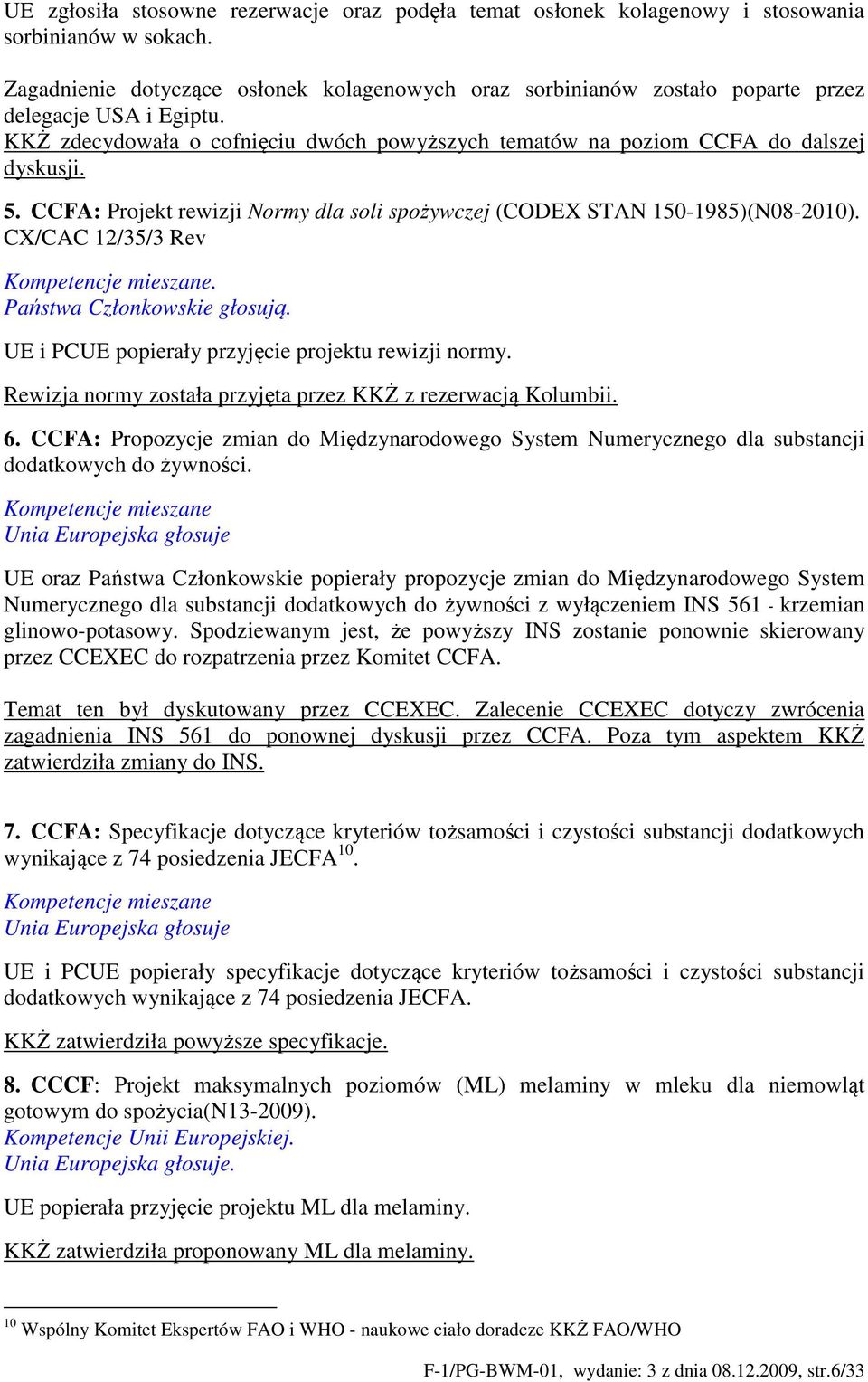 CCFA: Projekt rewizji Normy dla soli spożywczej (CODEX STAN 150-1985)(N08-2010). CX/CAC 12/35/3 Rev UE i PCUE popierały przyjęcie projektu rewizji normy.
