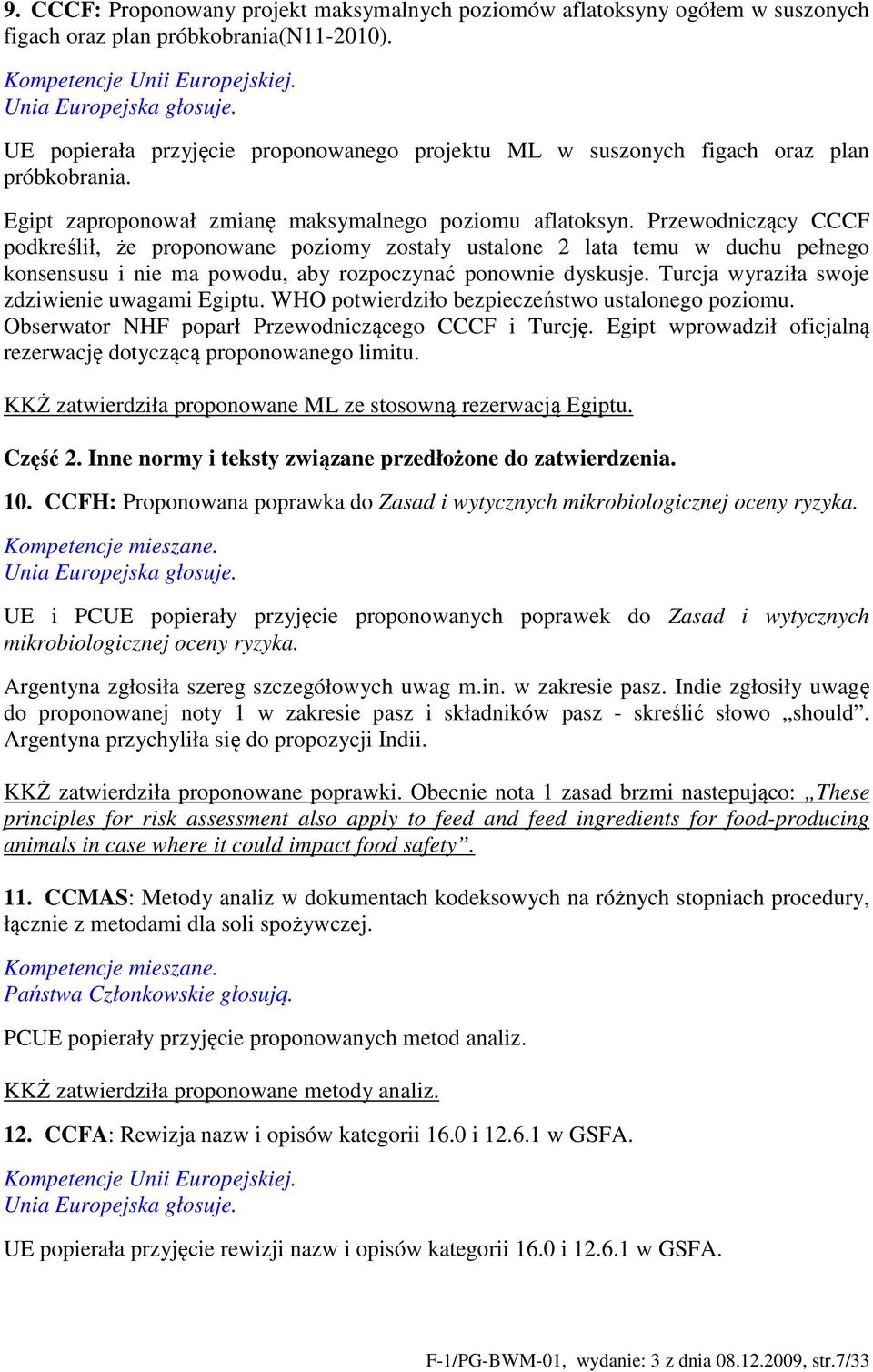 Przewodniczący CCCF podkreślił, że proponowane poziomy zostały ustalone 2 lata temu w duchu pełnego konsensusu i nie ma powodu, aby rozpoczynać ponownie dyskusje.