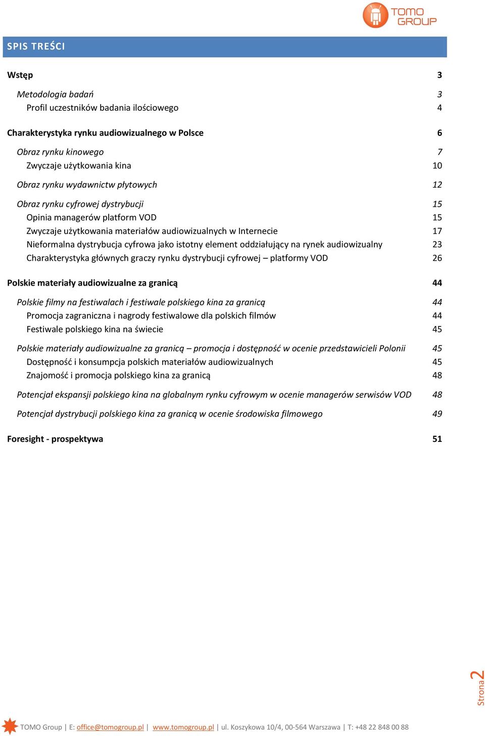 istotny element oddziałujący na rynek audiowizualny 23 Charakterystyka głównych graczy rynku dystrybucji cyfrowej platformy VOD 26 Polskie materiały audiowizualne za granicą 44 Polskie filmy na