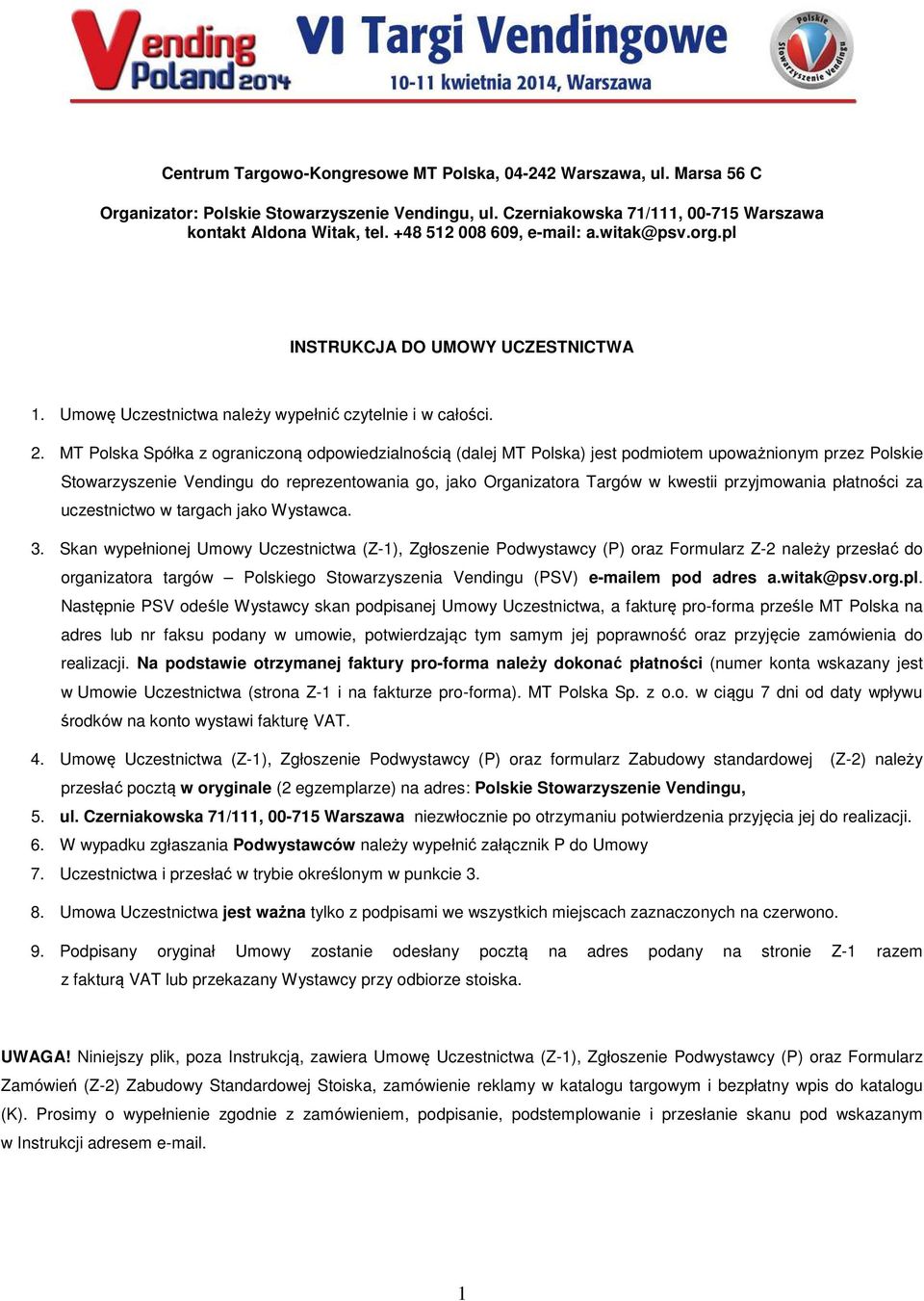 MT Polska Spółka z ograniczoną odpowiedzialnością (dalej MT Polska) jest podmiotem upoważnionym przez Polskie Stowarzyszenie Vendingu do reprezentowania go, jako Organizatora Targów w kwestii