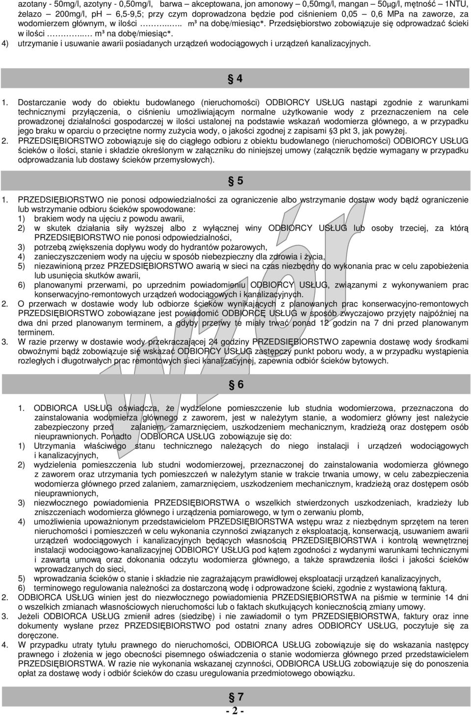 4 1. Dostarczanie wody do obiektu budowlanego (nieruchomości) ODBIORCY USŁUG nastąpi zgodnie z warunkami technicznymi przyłączenia, o ciśnieniu umożliwiającym normalne użytkowanie wody z