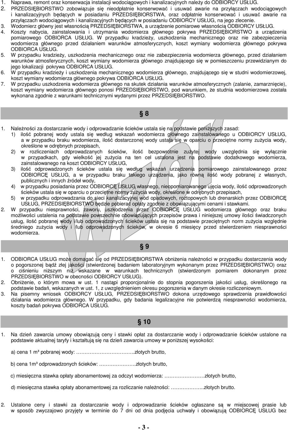awarie na przyłączach wodociągowych i kanalizacyjnych będących w posiadaniu ODBIORCY USŁUG, na jego zlecenie. 3.