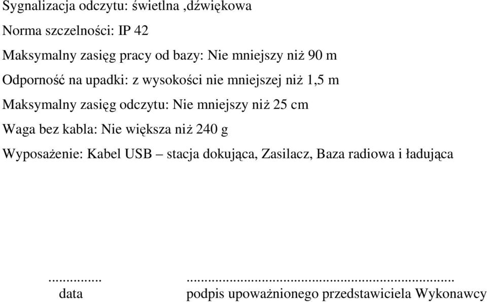odczytu: Nie mniejszy niŝ 25 cm Waga bez kabla: Nie większa niŝ 240 g WyposaŜenie: Kabel USB stacja