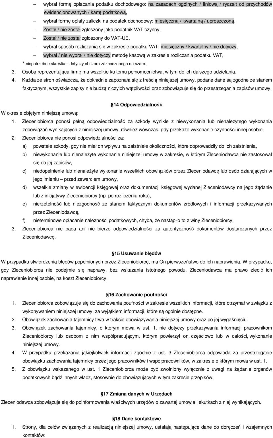 / nie dotyczy, wybrał / nie wybrał / nie dotyczy metodę kasową w zakresie rozliczania podatku VAT, * niepotrzebne skreślić dotyczy obszaru zaznaczonego na szaro. 3.