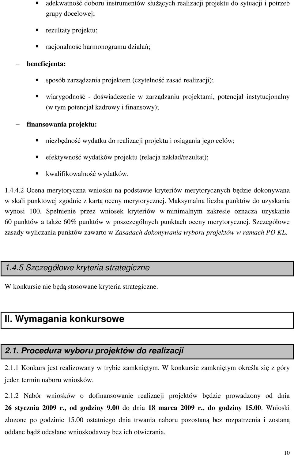 realizacji projektu i osiągania jego celów; efektywność wydatków projektu (relacja nakład/rezultat); kwalifikowalność wydatków. 1.4.