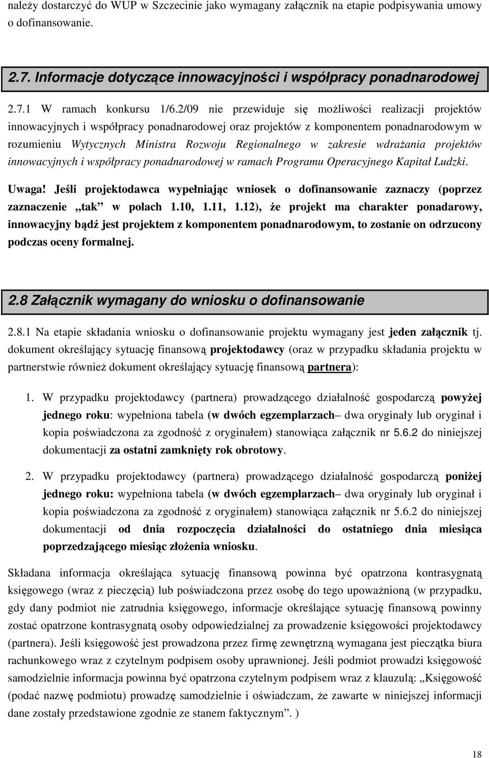 zakresie wdraŝania projektów innowacyjnych i współpracy ponadnarodowej w ramach Programu Operacyjnego Kapitał Ludzki. Uwaga!