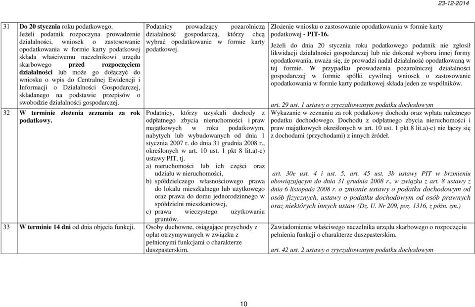 lub może go dołączyć do wniosku o wpis do Centralnej Ewidencji i Informacji o Działalności Gospodarczej, składanego na podstawie przepisów o swobodzie działalności gospodarczej.