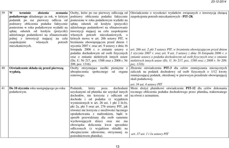 40 Oświadczenie składa się przed pierwszą wypłatą. 41 Do 10 stycznia roku następującego po roku podatkowym.