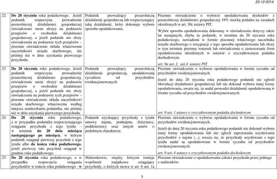 oświadczenia na podstawie tych przepisów pisemne oświadczenie składa właściwemu naczelnikowi urzędu skarbowego, nie później niż w dniu uzyskania pierwszego przychodu.