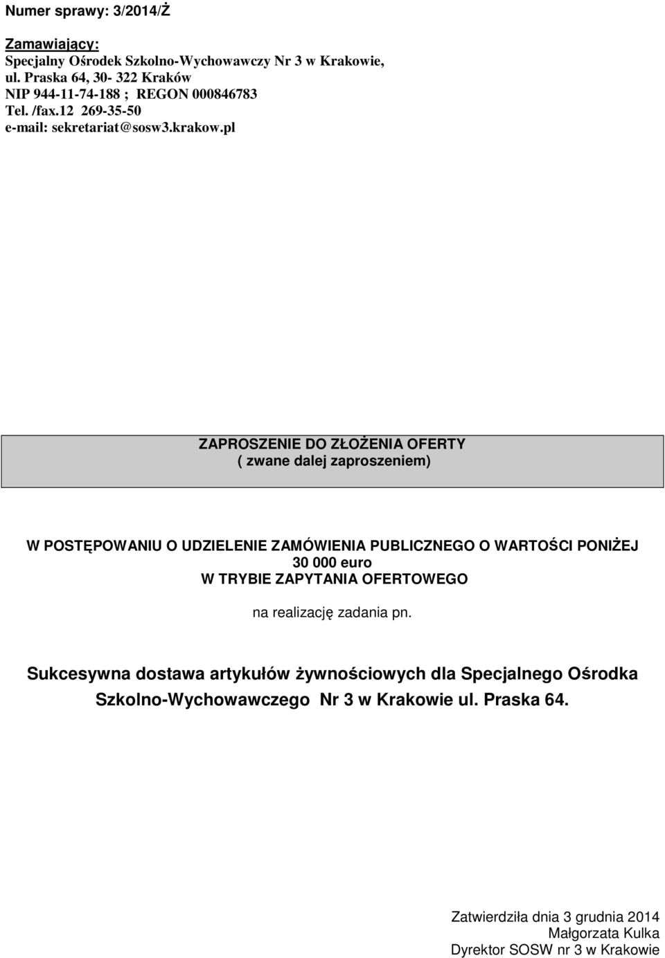 pl ZAPROSZENIE DO ZŁOŻENIA OFERTY ( zwane dalej zaproszeniem) W POSTĘPOWANIU O UDZIELENIE ZAMÓWIENIA PUBLICZNEGO O WARTOŚCI PONIŻEJ 30 000 euro W TRYBIE