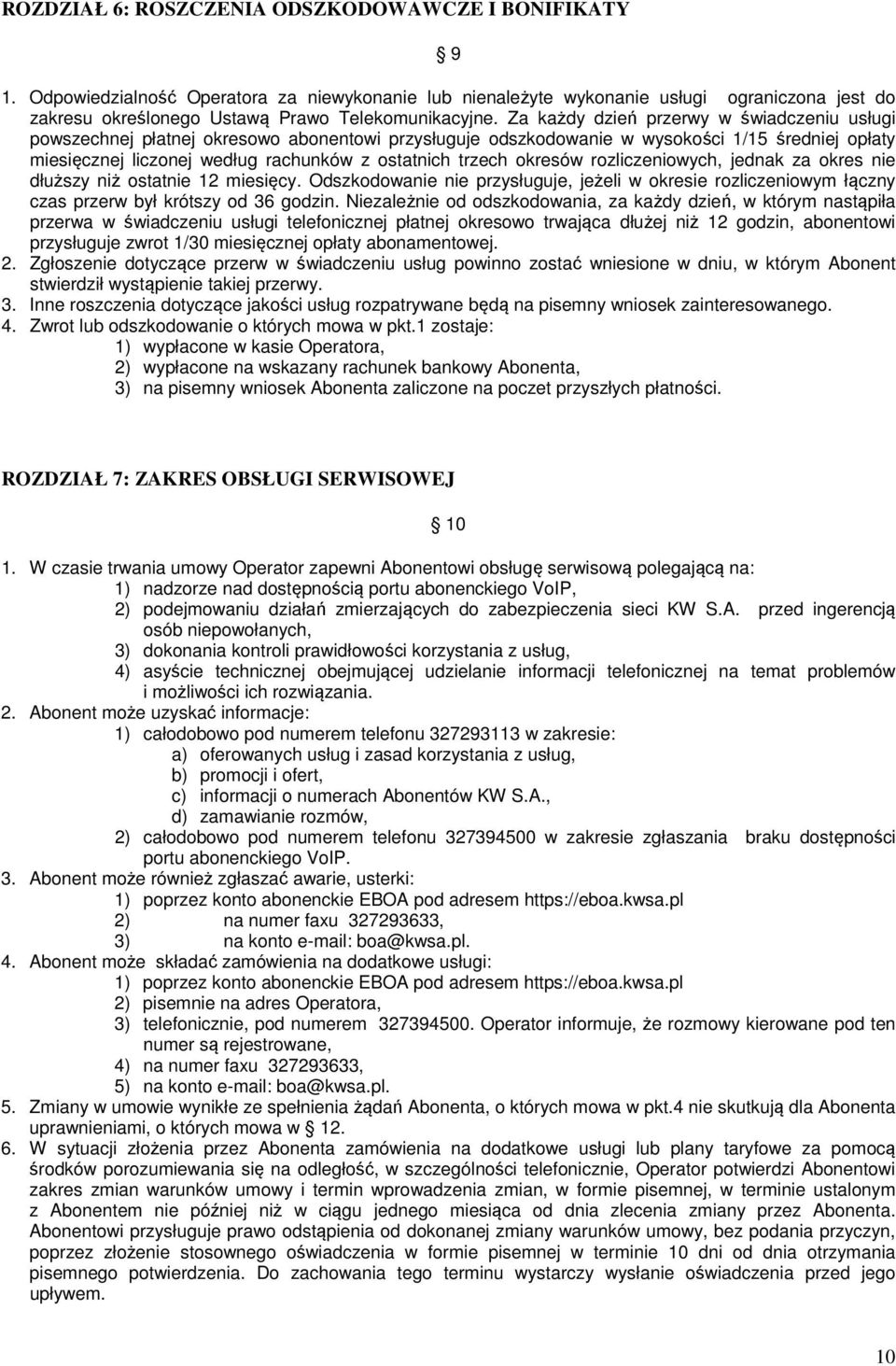 Za każdy dzień przerwy w świadczeniu usługi powszechnej płatnej okresowo abonentowi przysługuje odszkodowanie w wysokości 1/15 średniej opłaty miesięcznej liczonej według rachunków z ostatnich trzech