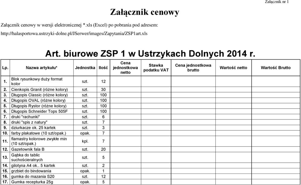 Długopis Classic (różne kolory) szt. 100 4. Długopis OVAL (różne kolory) szt. 100 5. Długopis Rystor (różne kolory) szt. 100 6. Długopis Schneider Tops 505F szt. 100 7. druki "rachunki" szt. 6 8.