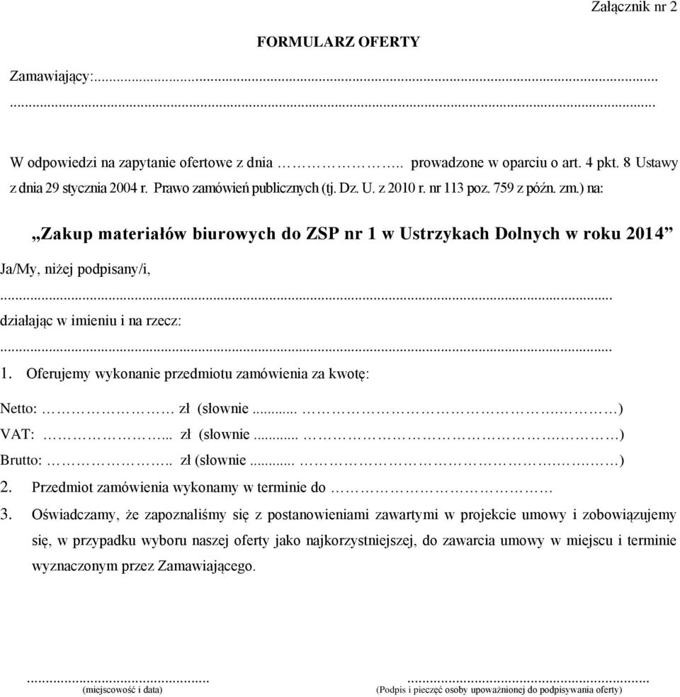 ... ) VAT:... zł (słownie.... ) Brutto:.. zł (słownie..... ) 2. Przedmiot zamówienia wykonamy w terminie do 3.