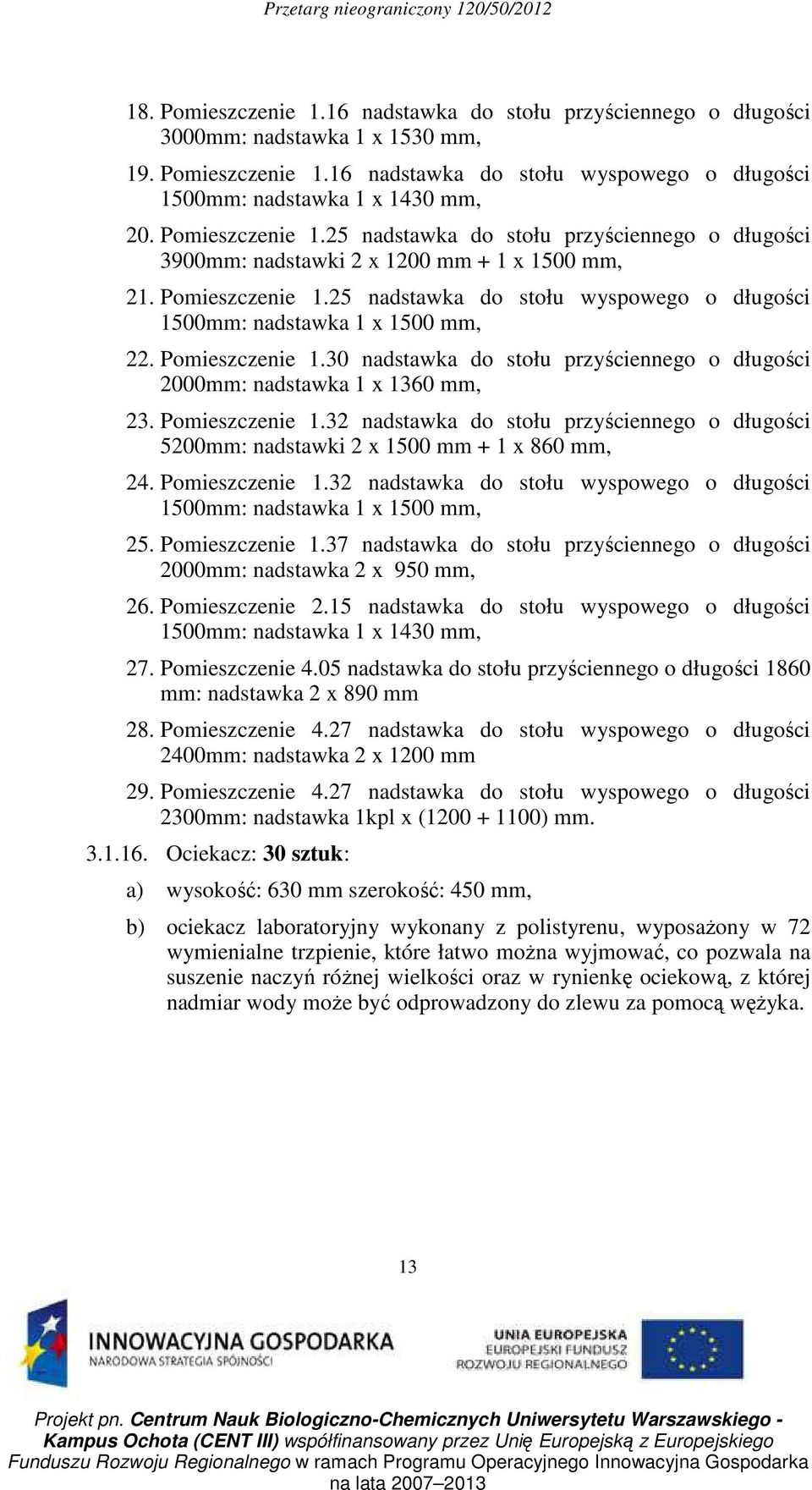 25 nadstawka do stołu wyspowego o długości 1500mm: nadstawka 1 x 1500 mm, 22. Pomieszczenie 1.30 nadstawka do stołu przyściennego o długości 2000mm: nadstawka 1 x 1360 mm, 23. Pomieszczenie 1.32 nadstawka do stołu przyściennego o długości 5200mm: nadstawki 2 x 1500 mm + 1 x 860 mm, 24.