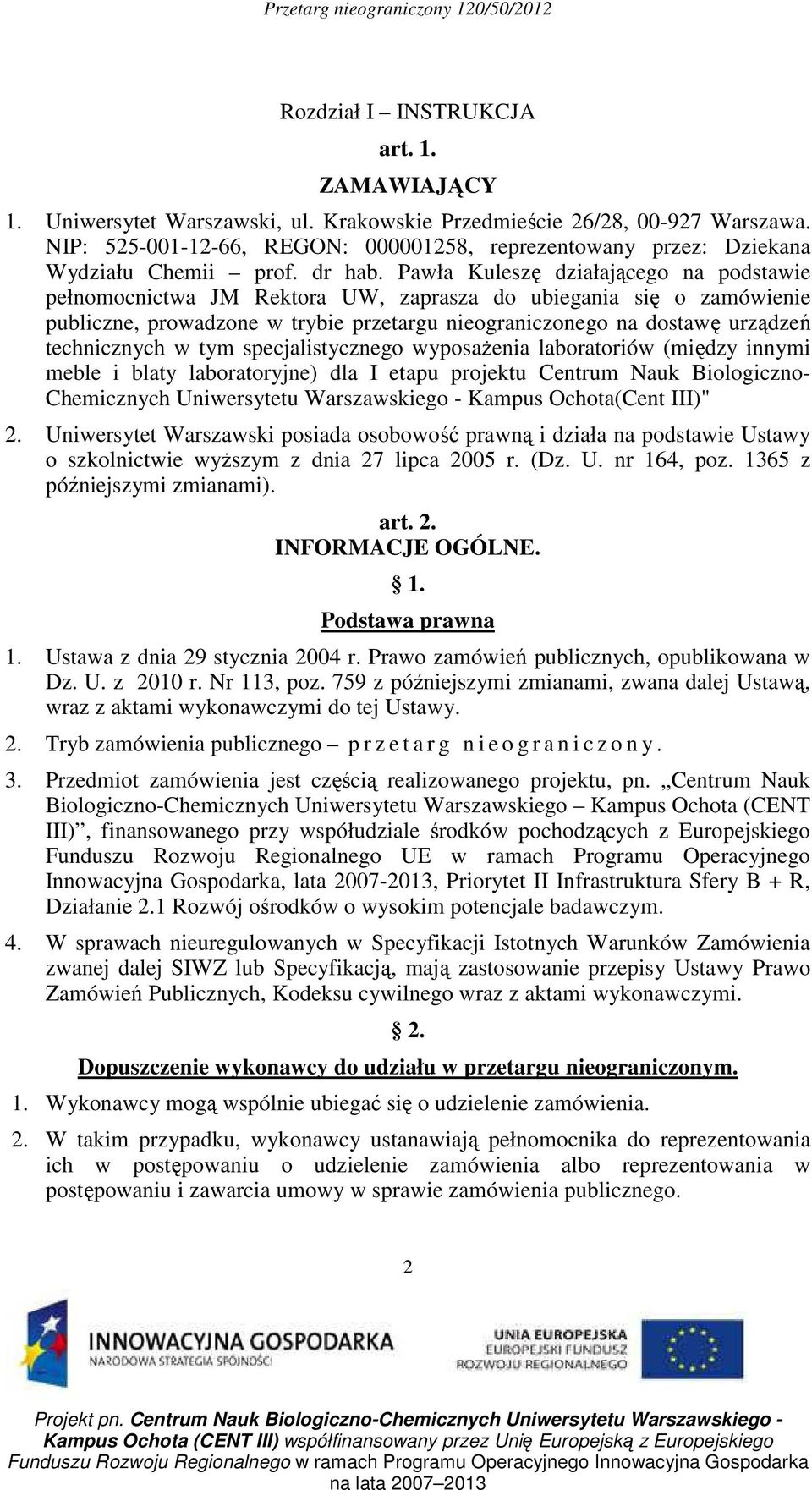 Pawła Kuleszę działającego na podstawie pełnomocnictwa JM Rektora UW, zaprasza do ubiegania się o zamówienie publiczne, prowadzone w trybie przetargu nieograniczonego na dostawę urządzeń technicznych