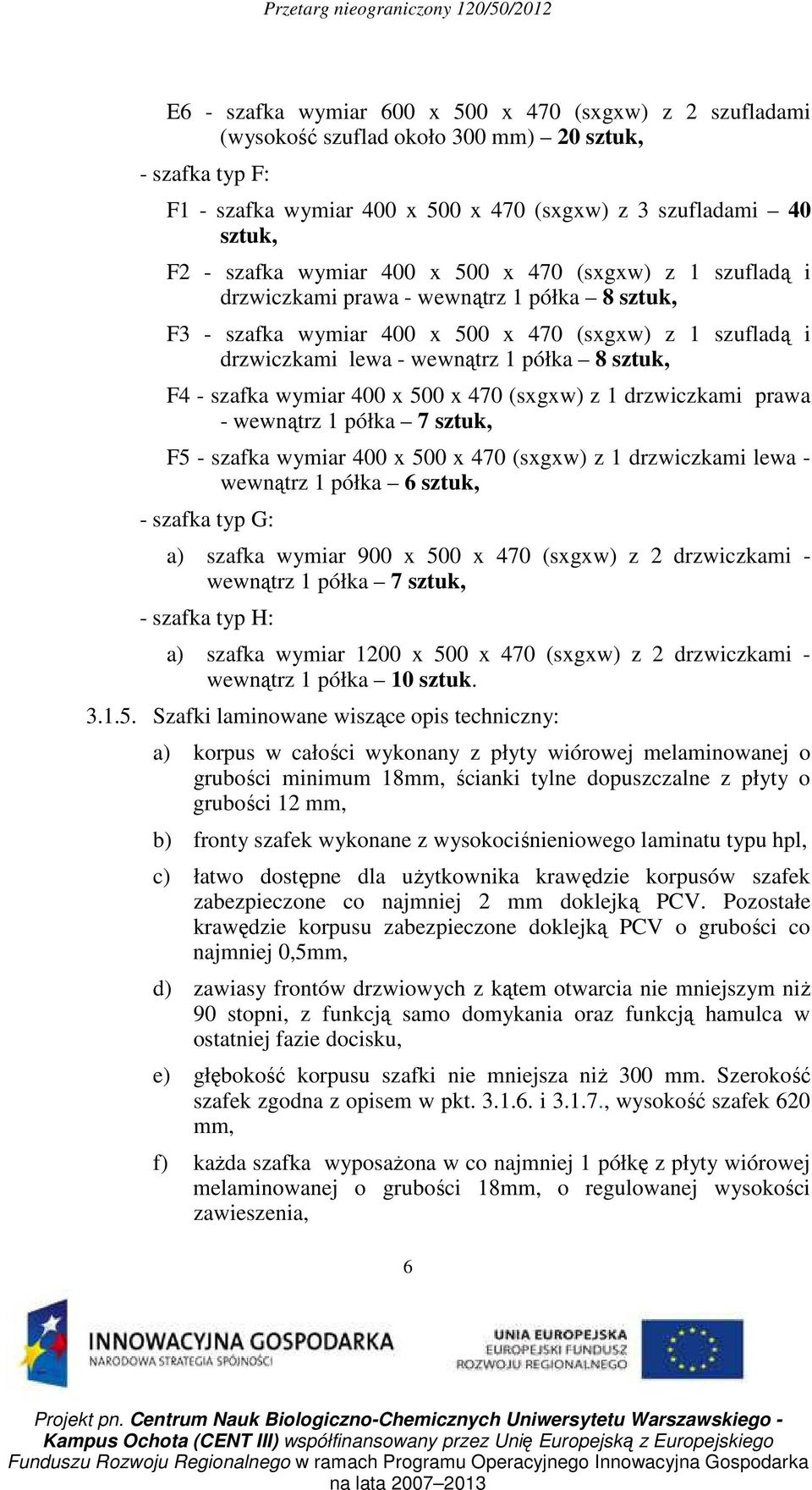 szafka wymiar 400 x 500 x 470 (sxgxw) z 1 drzwiczkami prawa - wewnątrz 1 półka 7 sztuk, F5 - szafka wymiar 400 x 500 x 470 (sxgxw) z 1 drzwiczkami lewa - wewnątrz 1 półka 6 sztuk, - szafka typ G: a)