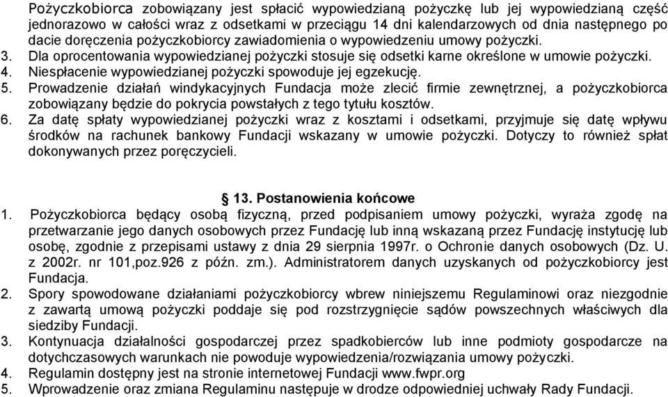 Niespłacenie wypowiedzianej pożyczki spowoduje jej egzekucję. 5.