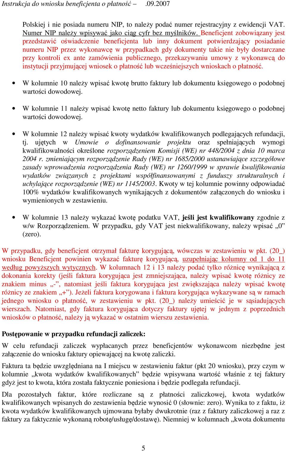 kontroli ex ante zamówienia publicznego, przekazywaniu umowy z wykonawcą do instytucji przyjmującej wniosek o płatność lub wcześniejszych wnioskach o płatność.