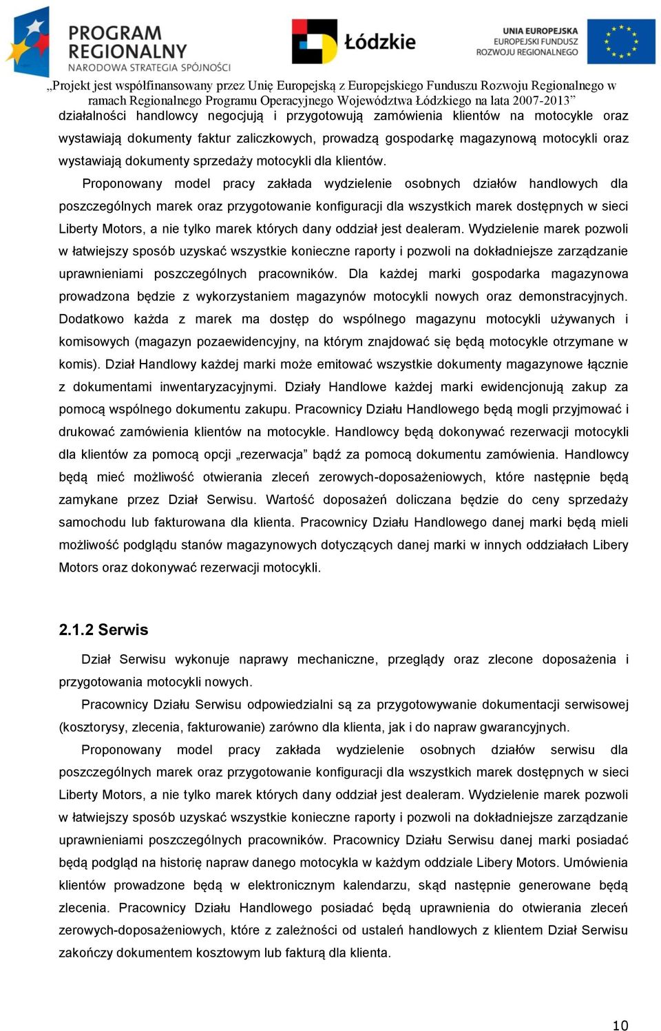 Proponowany model pracy zakłada wydzielenie osobnych działów handlowych dla poszczególnych marek oraz przygotowanie konfiguracji dla wszystkich marek dostępnych w sieci Liberty Motors, a nie tylko