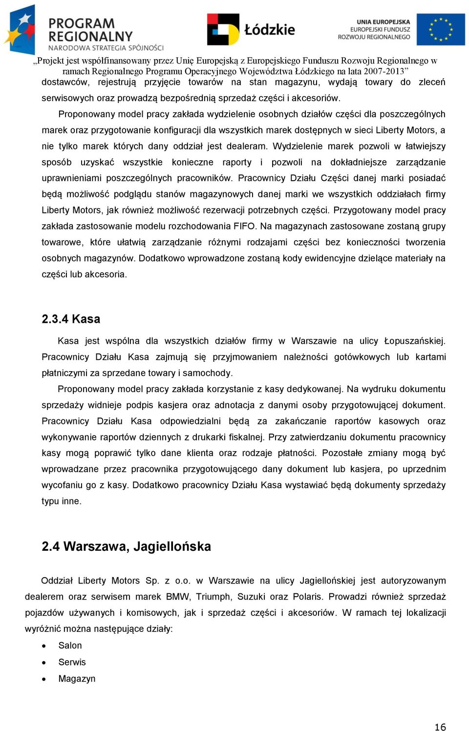 których dany oddział jest dealeram. Wydzielenie marek pozwoli w łatwiejszy sposób uzyskać wszystkie konieczne raporty i pozwoli na dokładniejsze zarządzanie uprawnieniami poszczególnych pracowników.