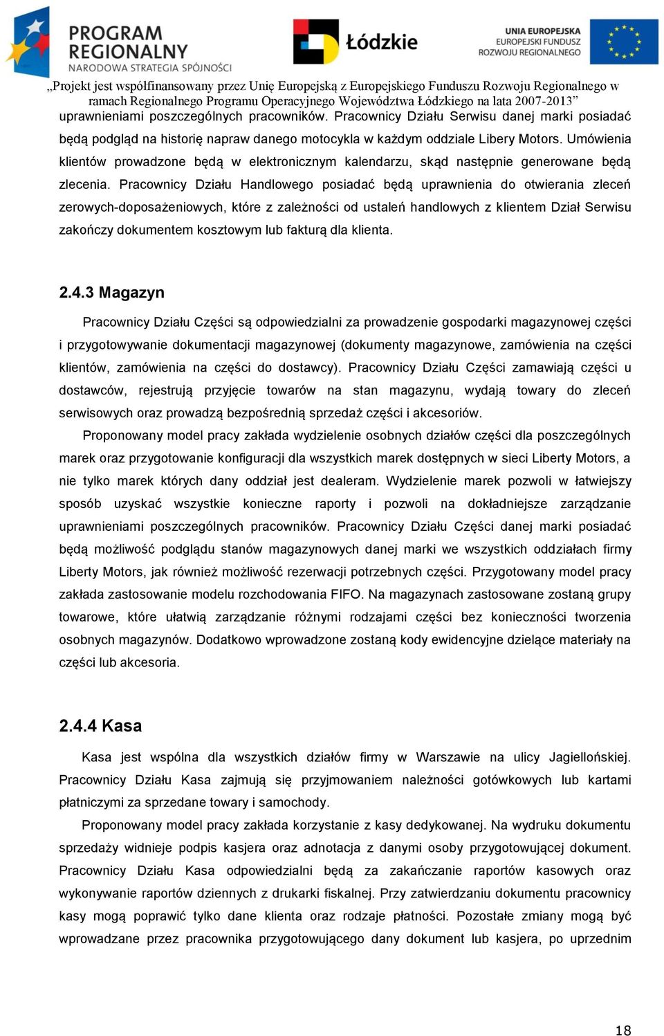 Pracownicy Działu Handlowego posiadać będą uprawnienia do otwierania zleceń zerowych-doposażeniowych, które z zależności od ustaleń handlowych z klientem Dział Serwisu zakończy dokumentem kosztowym