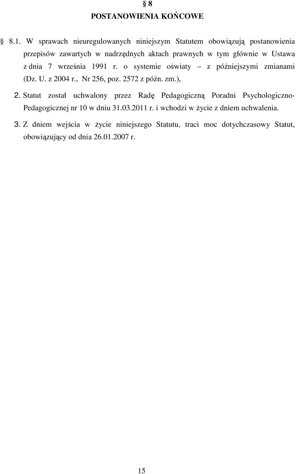Ustawa z dnia 7 września 1991 r. o systemie oświaty z późniejszymi zmianami (Dz. U. z 2004 r., Nr 256, poz. 2572 z późn. zm.), 2.