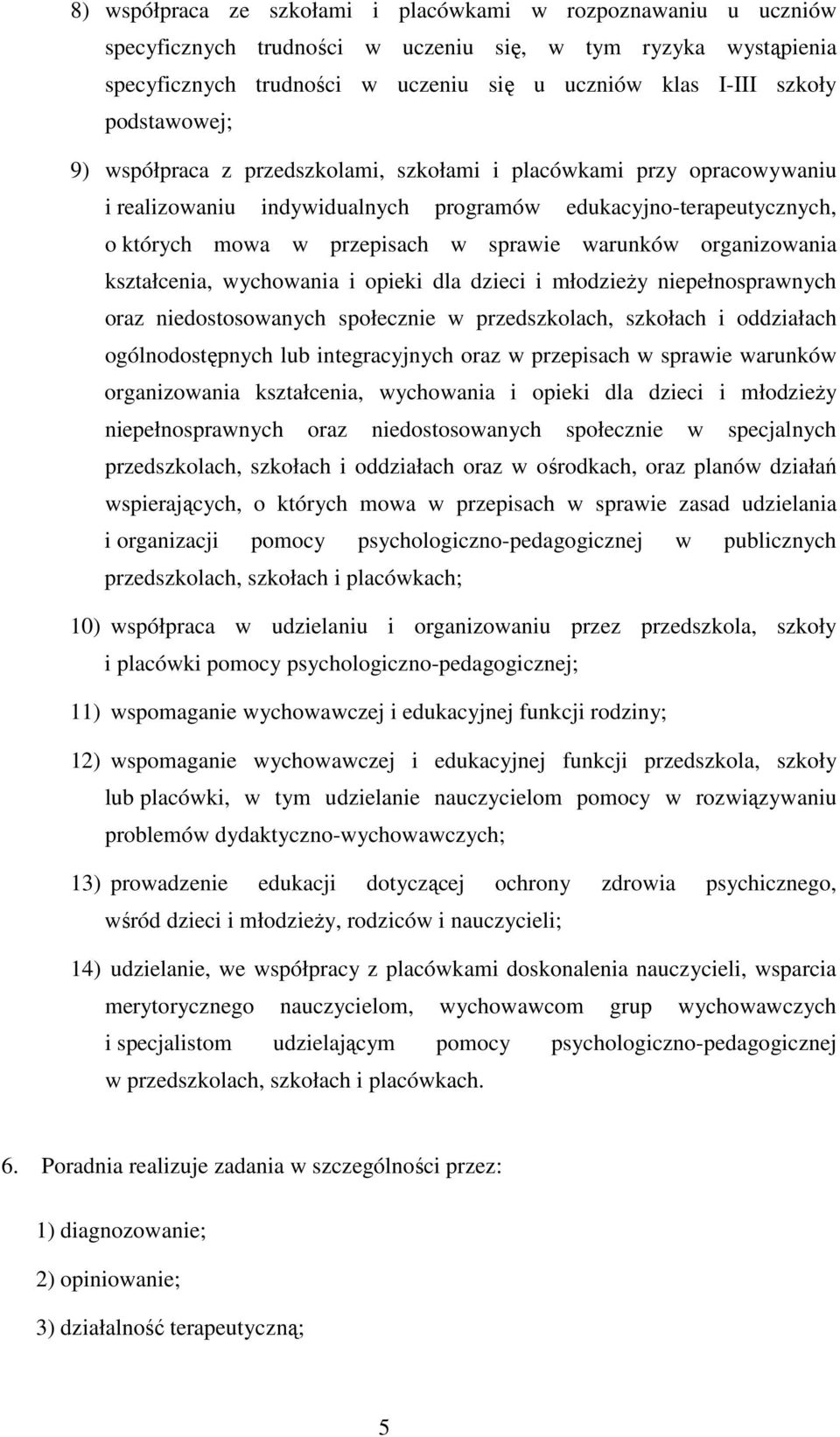 organizowania kształcenia, wychowania i opieki dla dzieci i młodzieży niepełnosprawnych oraz niedostosowanych społecznie w przedszkolach, szkołach i oddziałach ogólnodostępnych lub integracyjnych