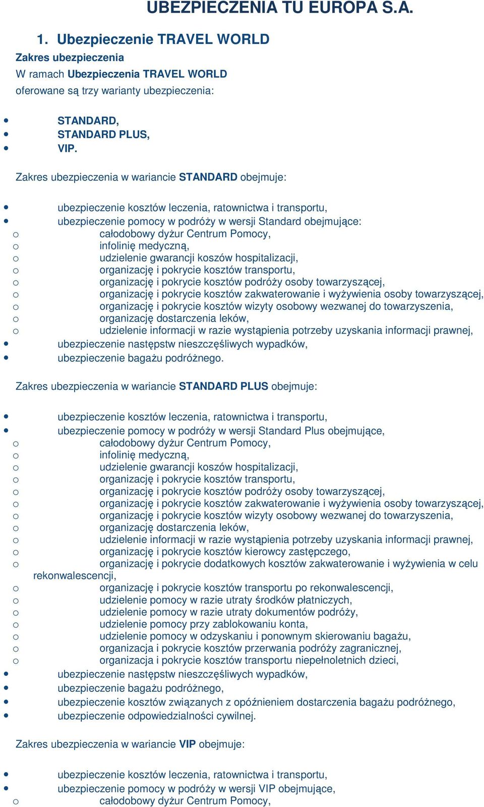 medyczną, udzielenie gwarancji kszów hspitalizacji, rganizację i pkrycie ksztów transprtu, rganizację i pkrycie ksztów pdróŝy sby twarzyszącej, rganizację i pkrycie ksztów zakwaterwanie i wyŝywienia