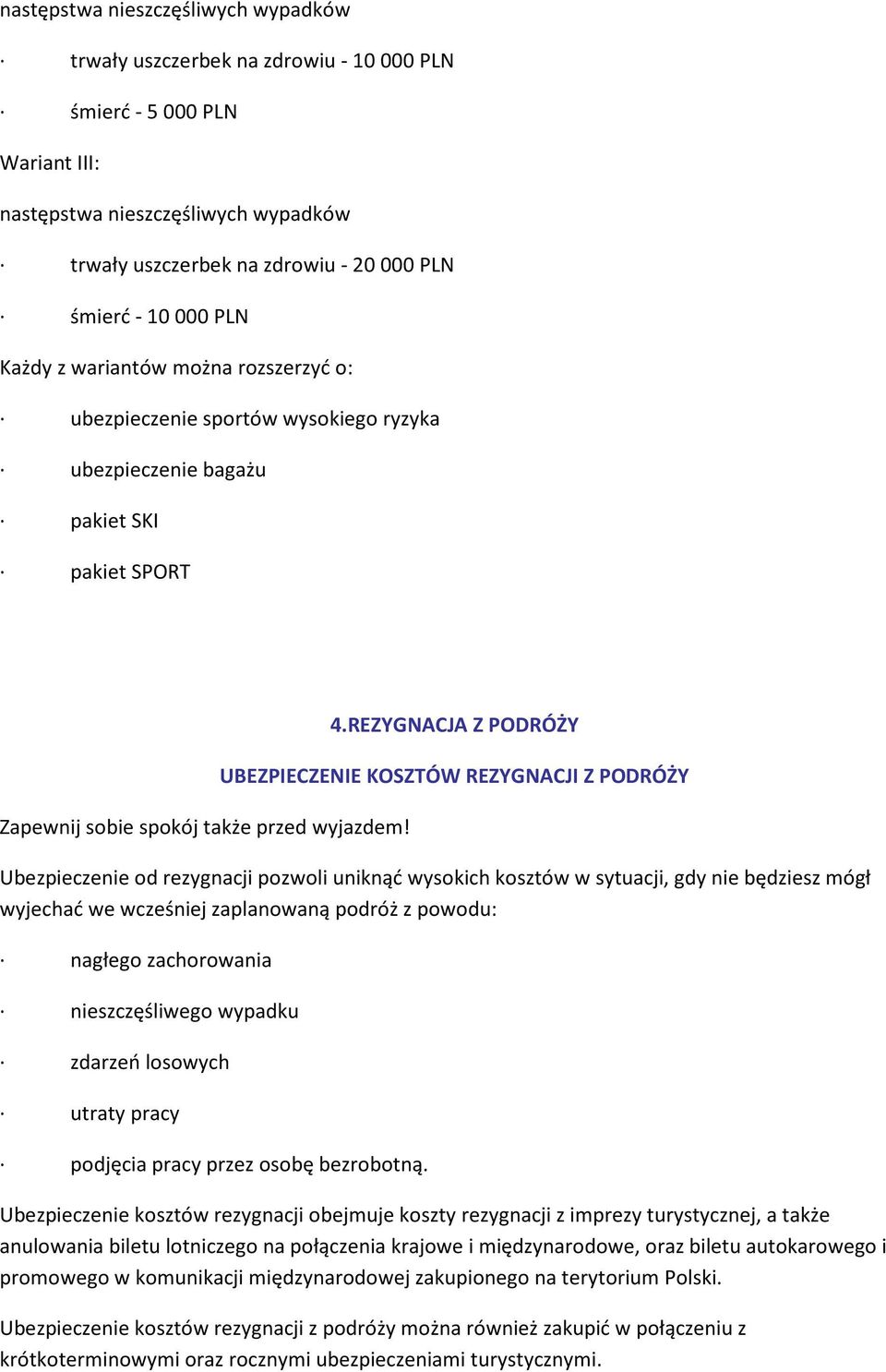 REZYGNACJA Z PODRÓŻY UBEZPIECZENIE KOSZTÓW REZYGNACJI Z PODRÓŻY Ubezpieczenie d rezygnacji pzwli uniknąć wyskich ksztów w sytuacji, gdy nie będziesz mógł wyjechać we wcześniej zaplanwaną pdróż z