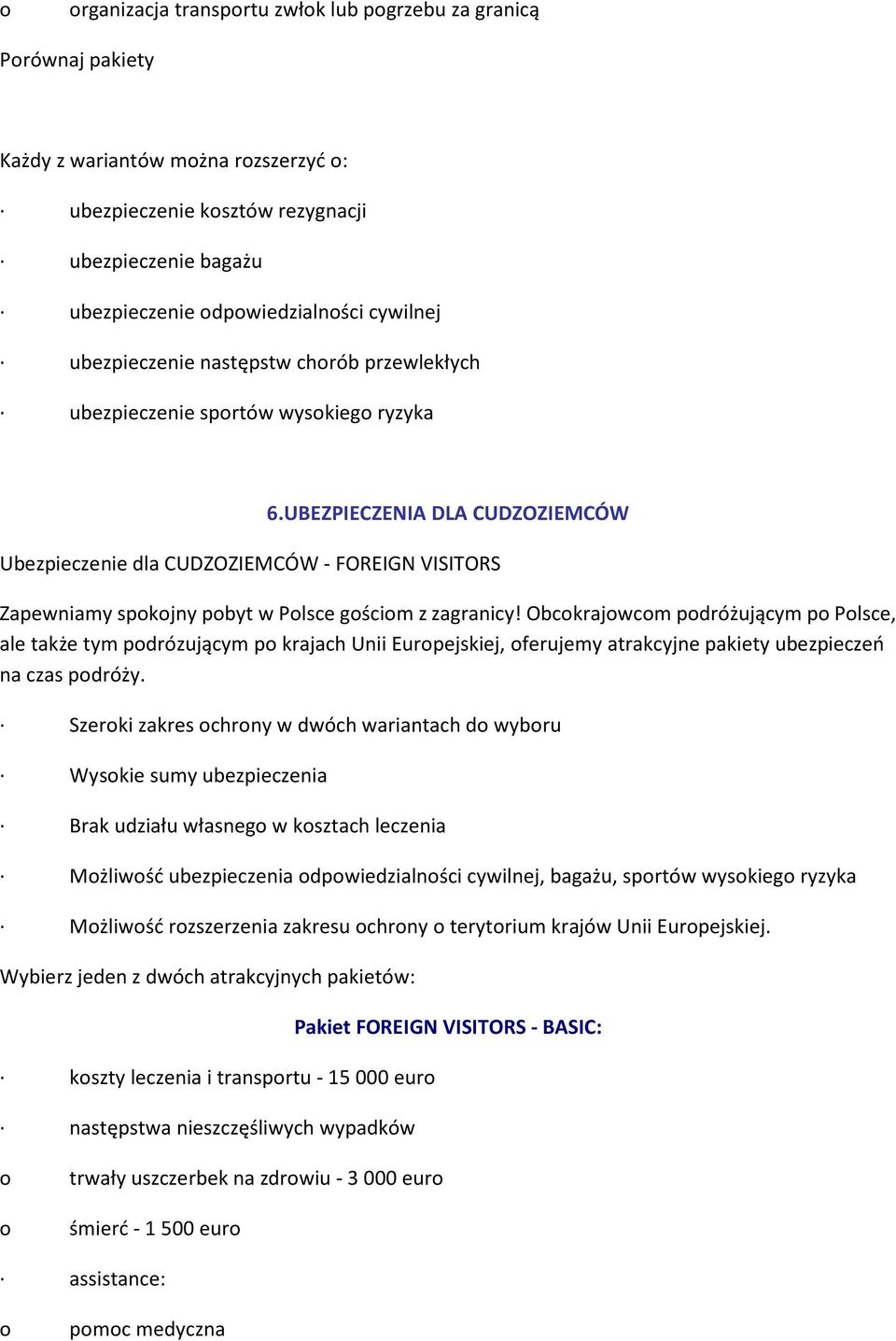 UBEZPIECZENIA DLA CUDZOZIEMCÓW Ubezpieczenie dla CUDZOZIEMCÓW - FOREIGN VISITORS Zapewniamy spkjny pbyt w Plsce gścim z zagranicy!