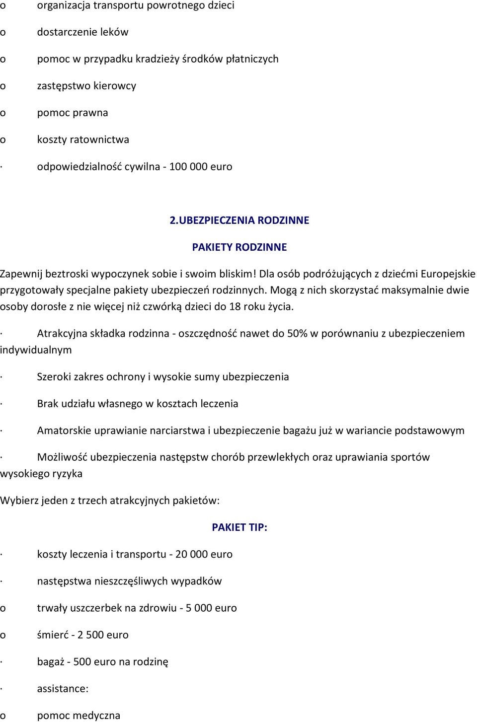 Mgą z nich skrzystać maksymalnie dwie sby drsłe z nie więcej niż czwórką dzieci d 18 rku życia.