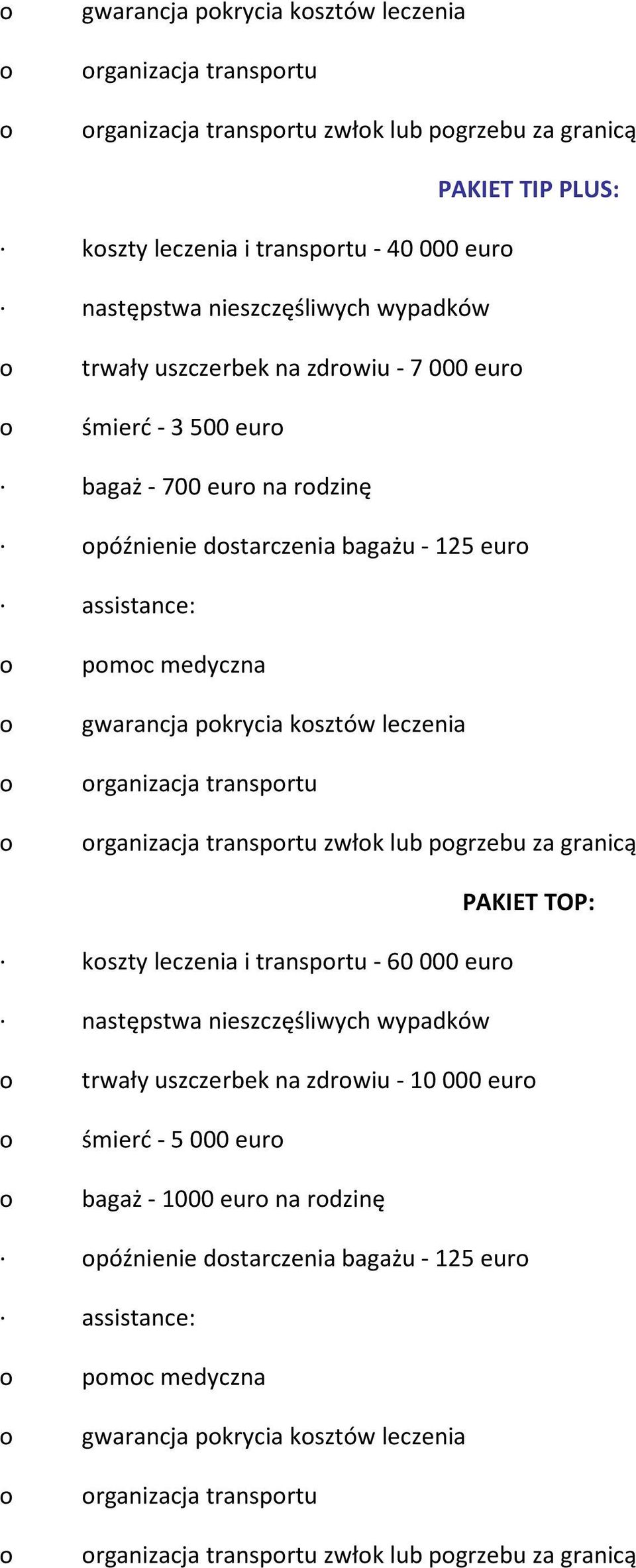 rganizacja transprtu rganizacja transprtu zwłk pgrzebu za granicą kszty leczenia i transprtu - 60 000 eur PAKIET TOP: trwały uszczerbek na zdrwiu - 10 000 eur śmierć - 5