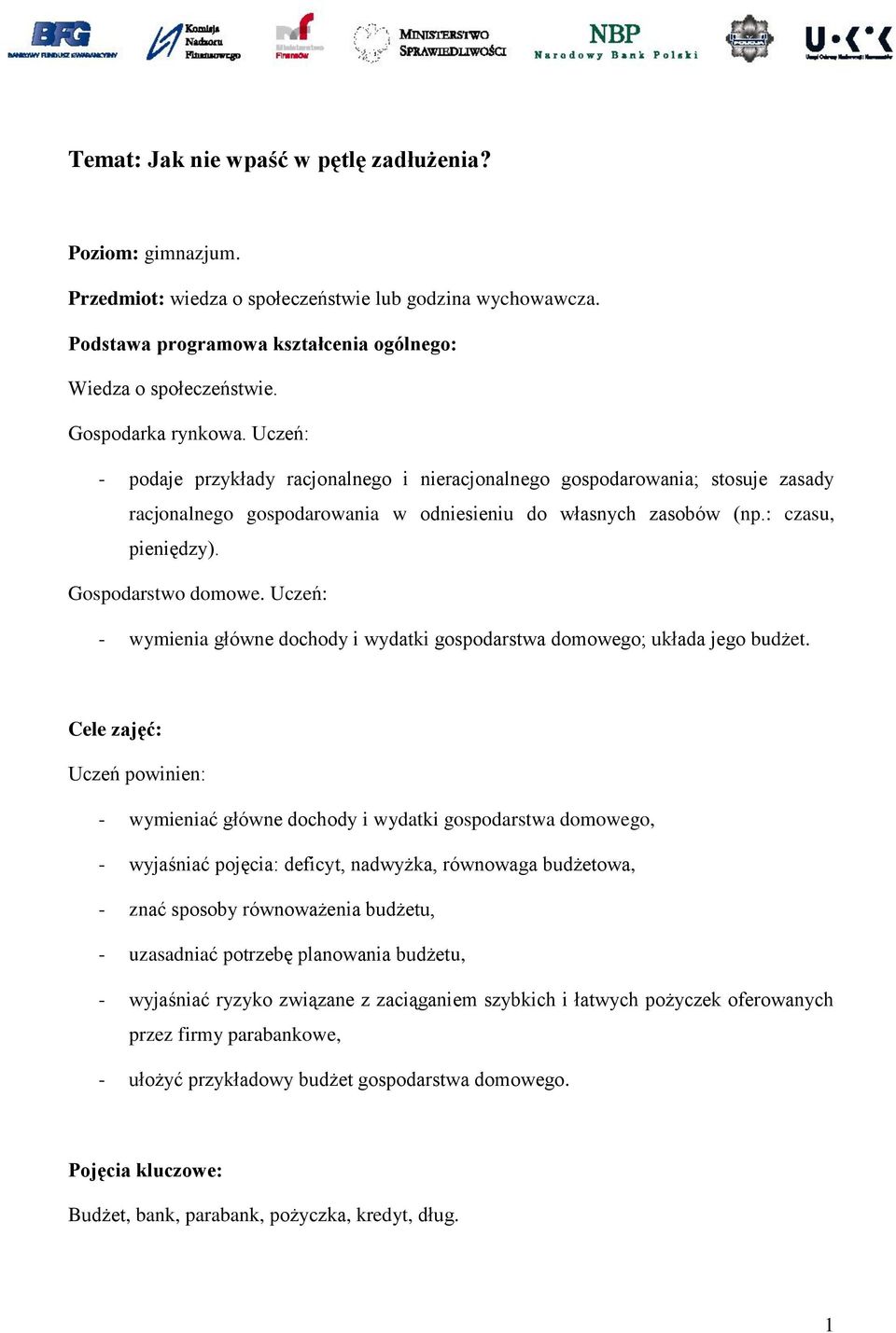 Gospodarstwo domowe. Uczeń: - wymienia główne dochody i wydatki gospodarstwa domowego; układa jego budżet.