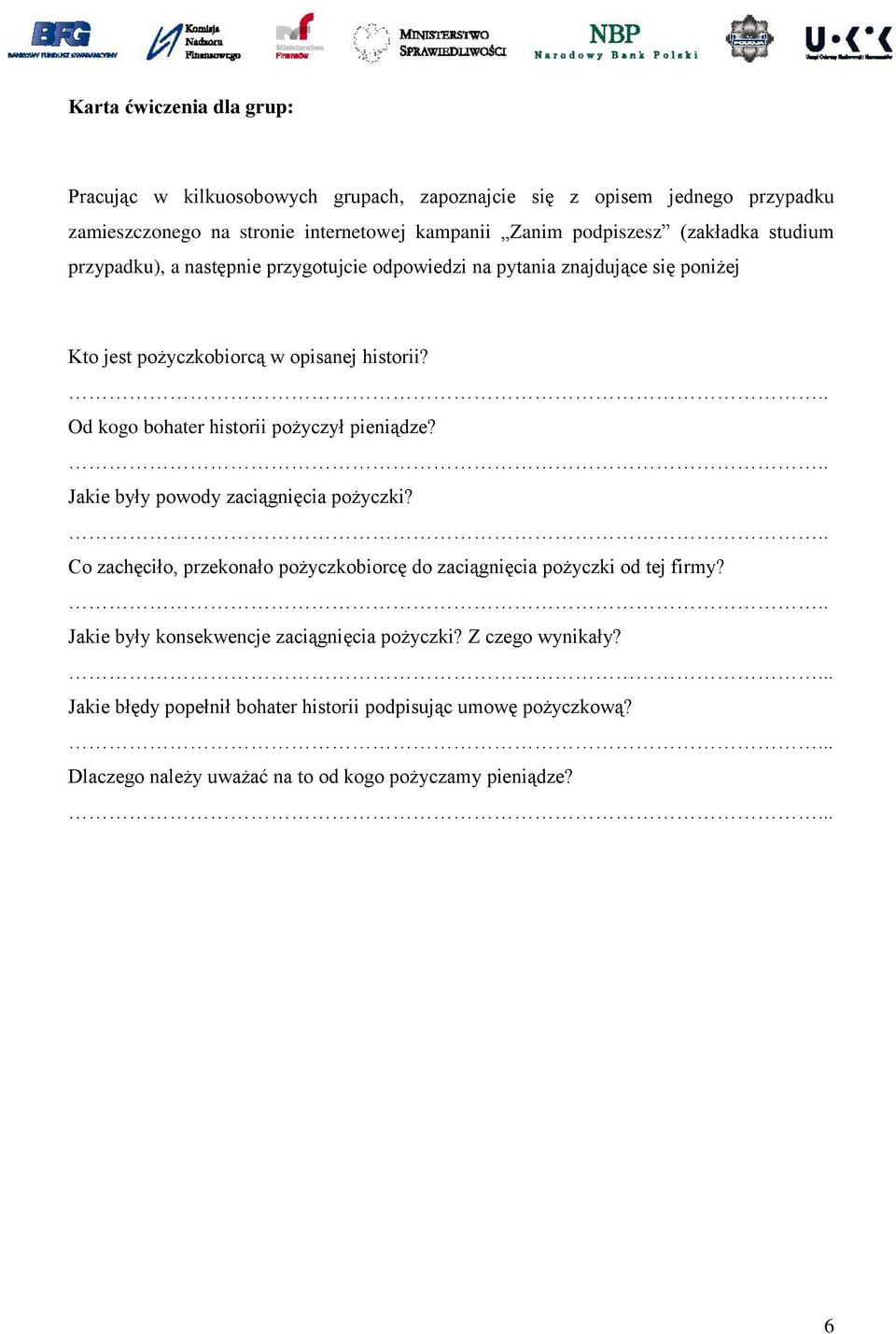 .. Od kogo bohater historii pożyczył pieniądze?.. Jakie były powody zaciągnięcia pożyczki?.. Co zachęciło, przekonało pożyczkobiorcę do zaciągnięcia pożyczki od tej firmy?