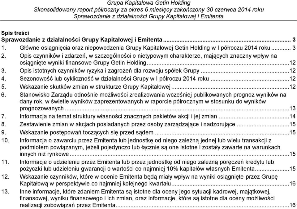 Opis istotnych czynników ryzyka i zagrożeń dla rozwoju spółek Grupy...12 4. Sezonowość lub cykliczność w działalności Grupy w I półroczu 2014 roku...12 5.