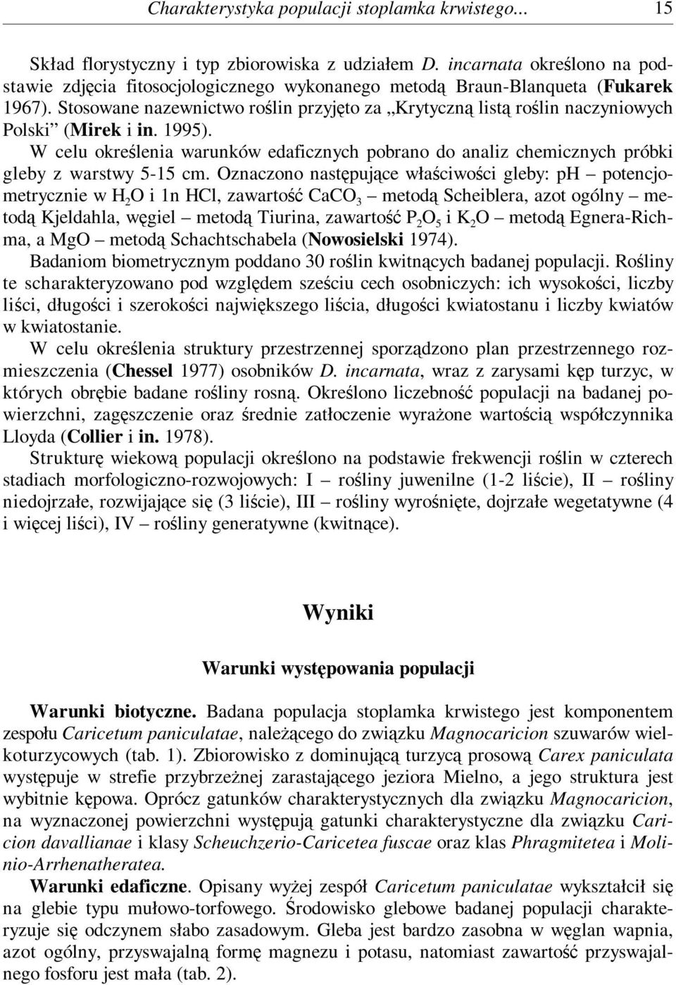 Stosowane nazewnictwo roślin przyjęto za Krytyczną listą roślin naczyniowych Polski (Mirek i in. 1995).