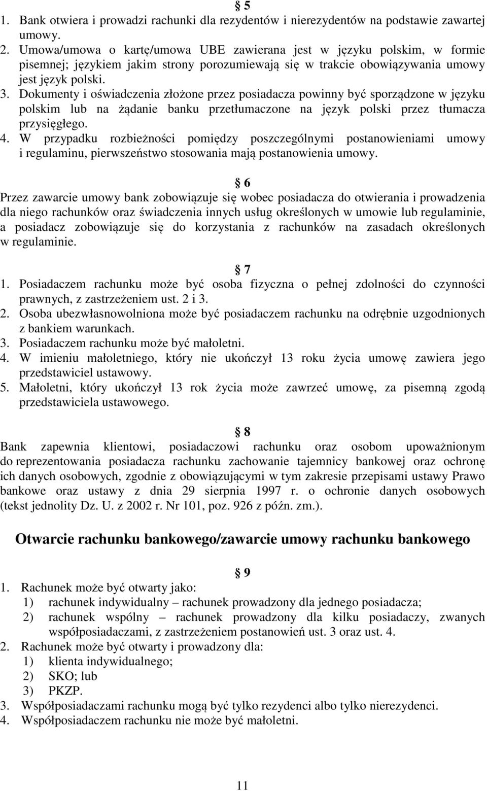 Dokumenty i oświadczenia złożone przez posiadacza powinny być sporządzone w języku polskim lub na żądanie banku przetłumaczone na język polski przez tłumacza przysięgłego. 4.