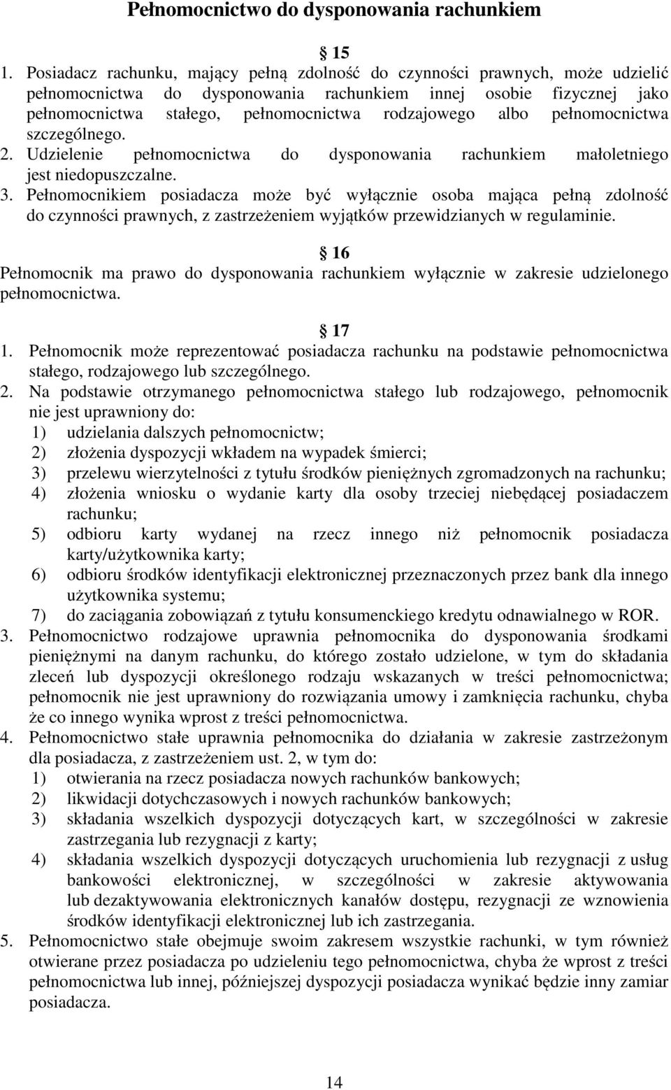albo pełnomocnictwa szczególnego. 2. Udzielenie pełnomocnictwa do dysponowania rachunkiem małoletniego jest niedopuszczalne. 3.