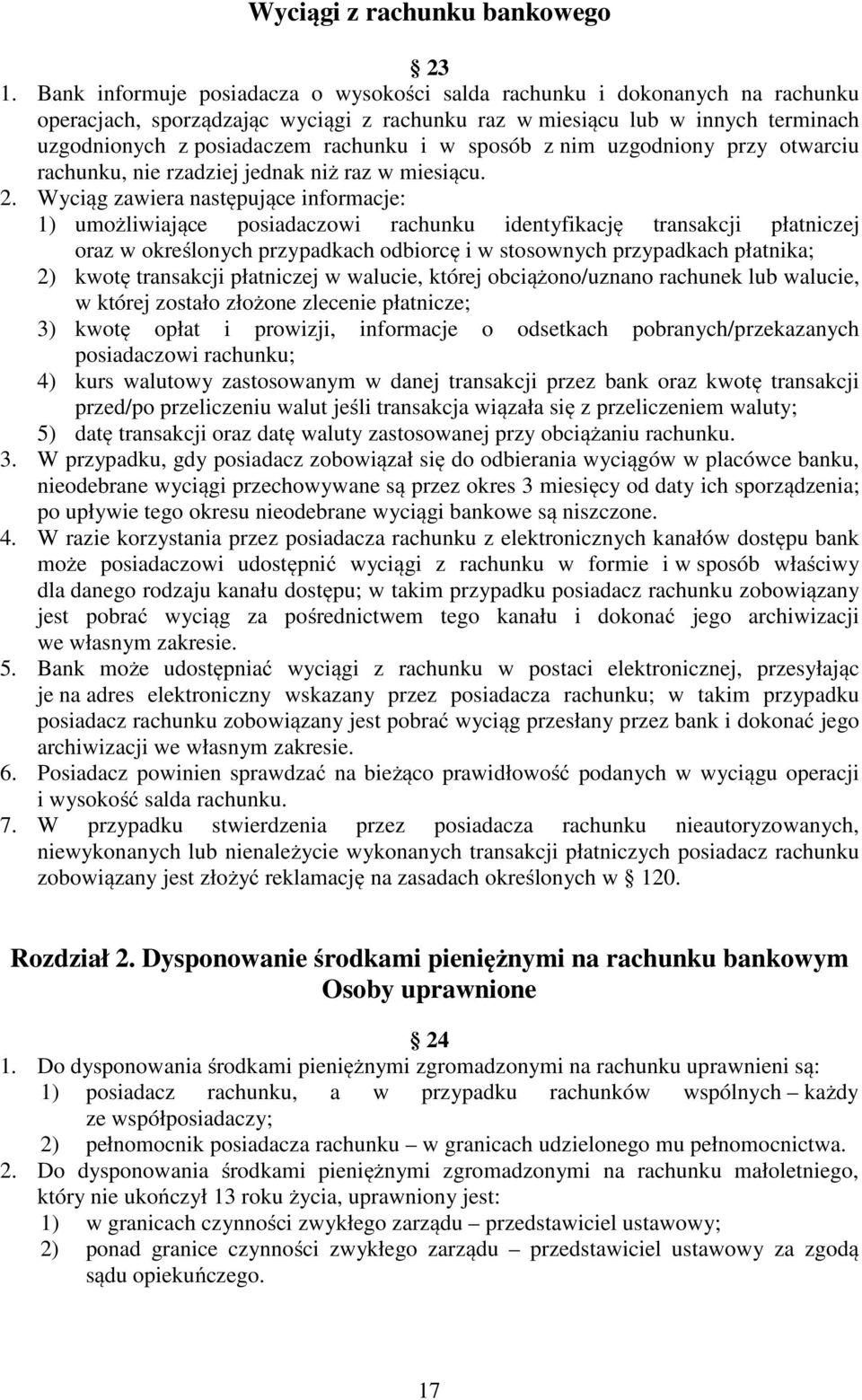 sposób z nim uzgodniony przy otwarciu rachunku, nie rzadziej jednak niż raz w miesiącu. 2.