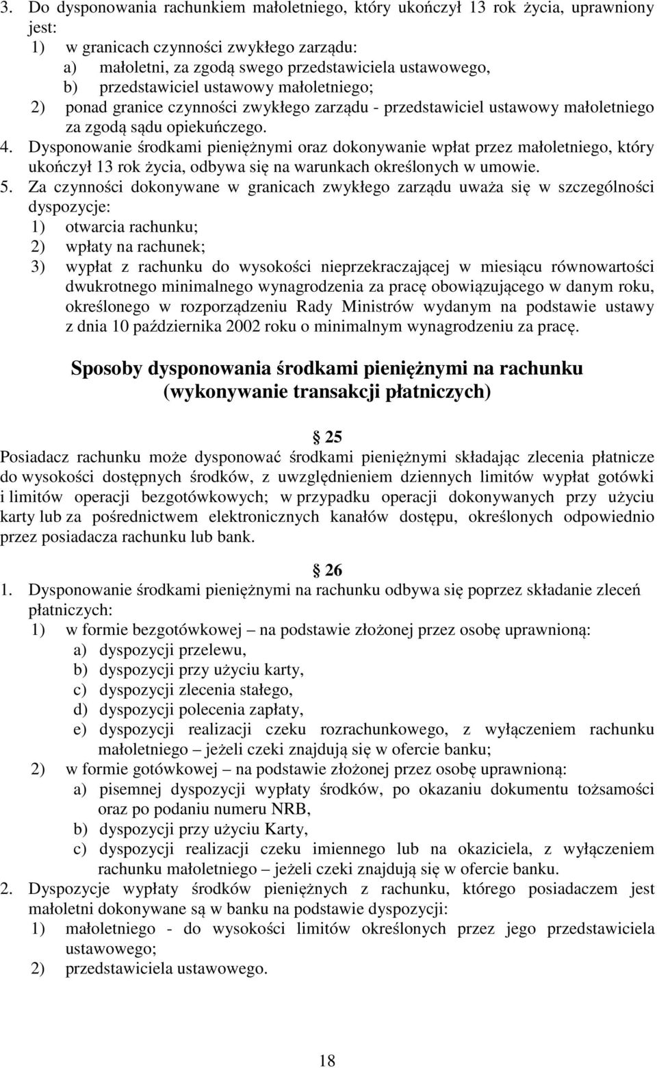Dysponowanie środkami pieniężnymi oraz dokonywanie wpłat przez małoletniego, który ukończył 13 rok życia, odbywa się na warunkach określonych w umowie. 5.