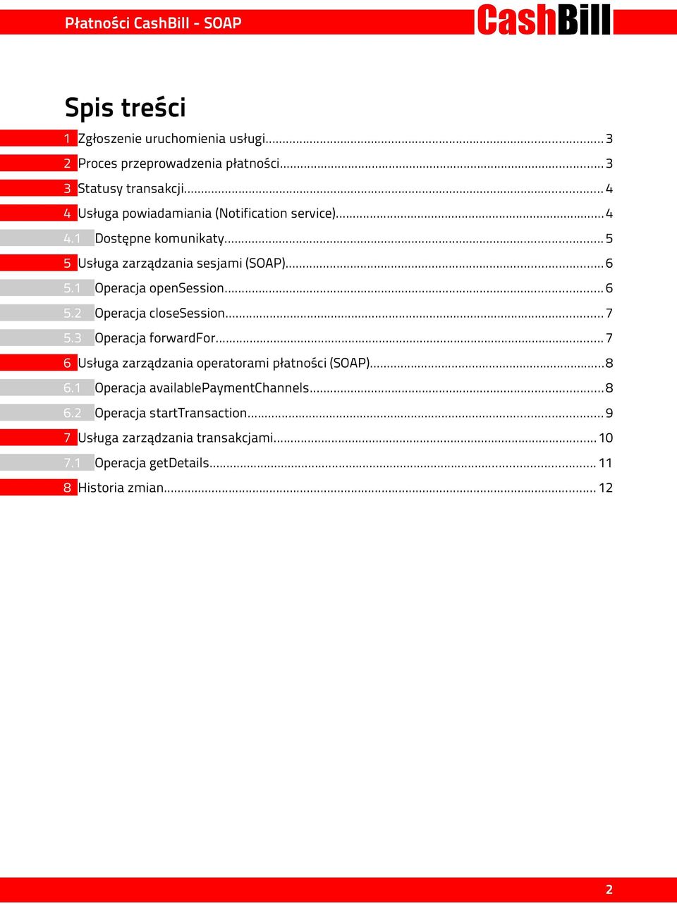1 Operacja opensession... 6 5.2 Operacja closesession... 7 5.3 Operacja forwardfor... 7 6 Usługa zarządzania operatorami płatności (SOAP).