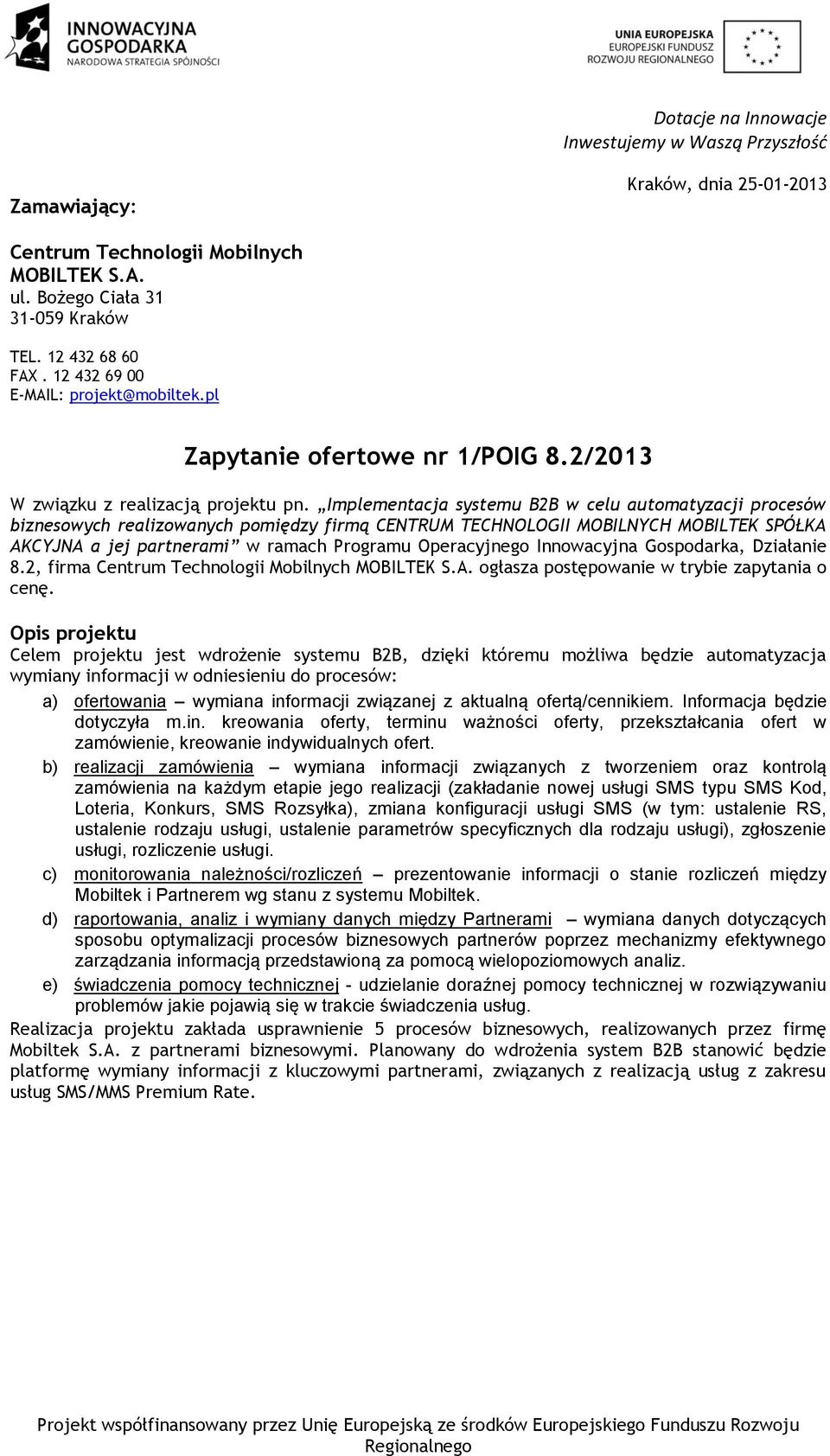 Implementacja systemu B2B w celu automatyzacji procesów biznesowych realizowanych pomiędzy firmą CENTRUM TECHNOLOGII MOBILNYCH MOBILTEK SPÓŁKA AKCYJNA a jej partnerami w ramach Programu Operacyjnego